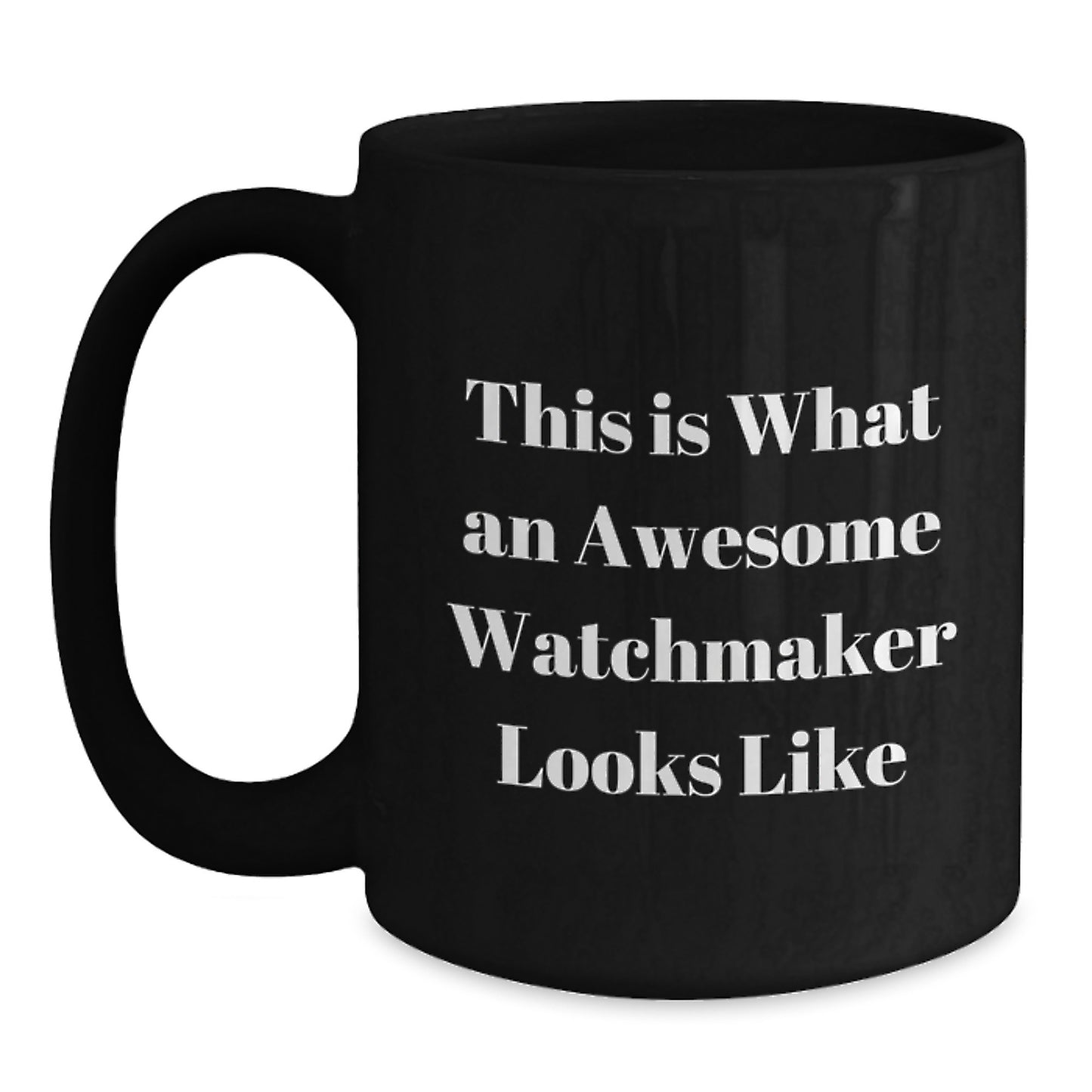 Watchmaker Gifts from Family, Funny Inspirational Quotes Black Coffee Mug for Watchmaker Friends, 11oz or 15oz Ceramic Mug Graduation Unique Gifts - Main