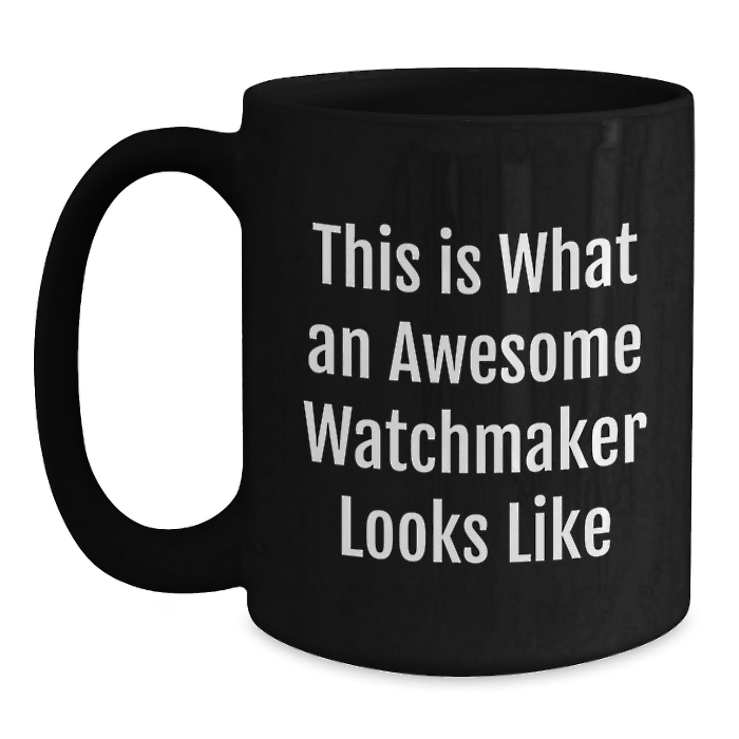 Funny Watchmaker Gifts from Family for Men, This Is What An Awesome Watchmaker Looks Like Graduation Unique Mug - Main