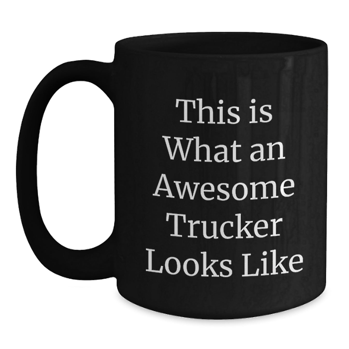 Funny Trucker Gifts for Men, Birthday Unique Mugs from Friends, This Is What An Awesome Trucker Looks Like Black Coffee Mug - Main