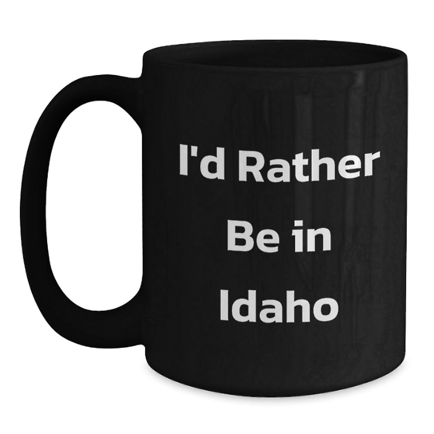 Funny Idaho Gifts for Men from Friends and Family - I'd Rather Be In Idaho Black Coffee Mug - Main