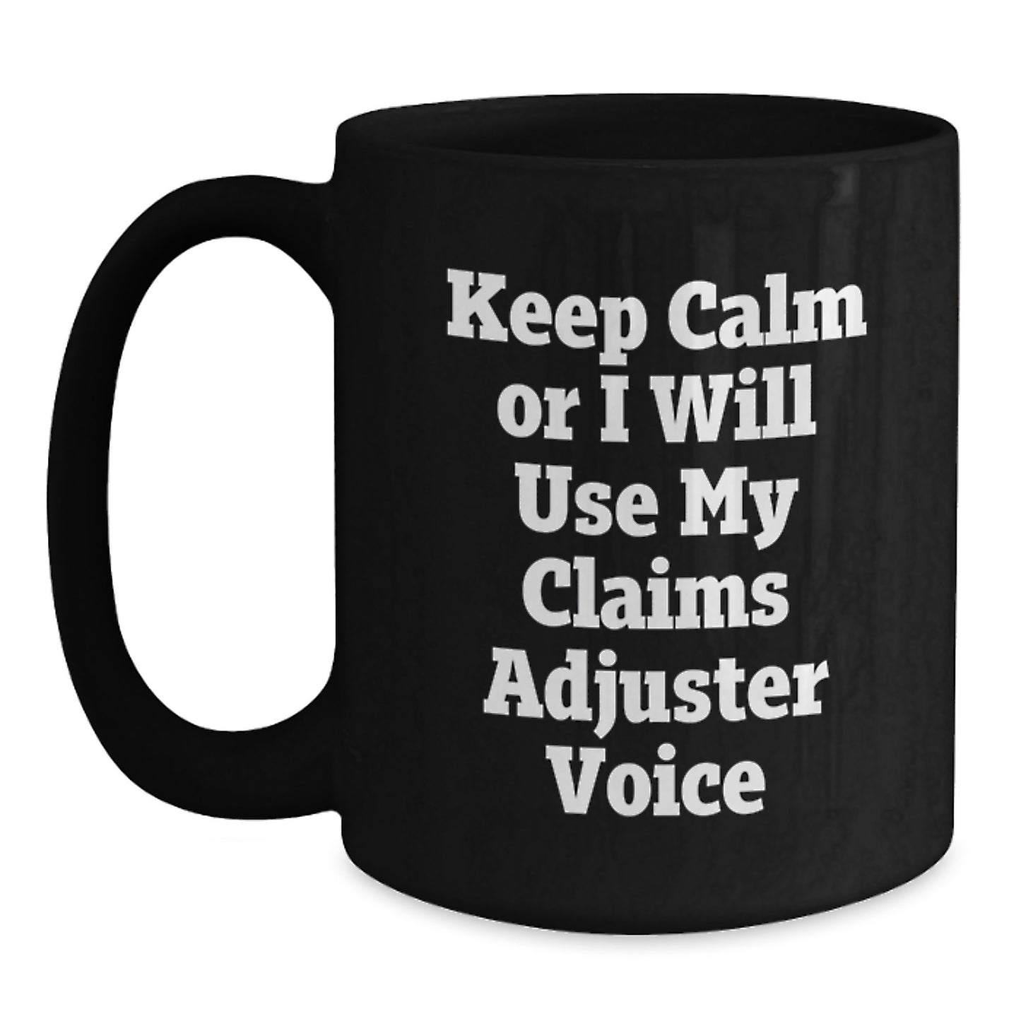 Funny Claims Adjuster Gifts for Men - Christmas Unique Mug with 'Keep Calm Or I Will Use My Claims Adjuster Voice' Quote, Black Ceramic Coffee Mug for Claims Adjuster Friends and Family - Main