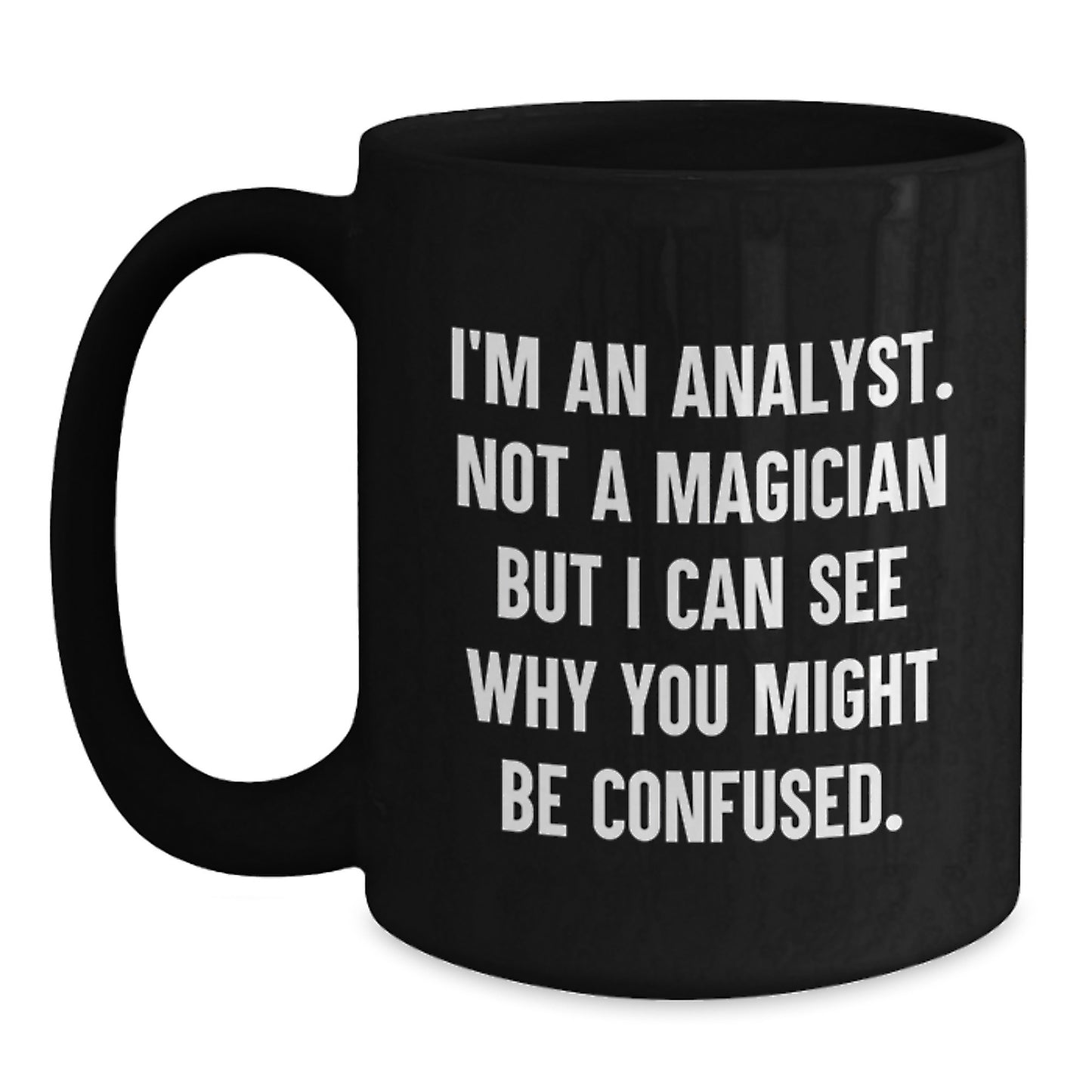Funny Analyst Quotes Gifts from Friends for Men and Women Black Coffee Mug Christmas Unique Finds - Main