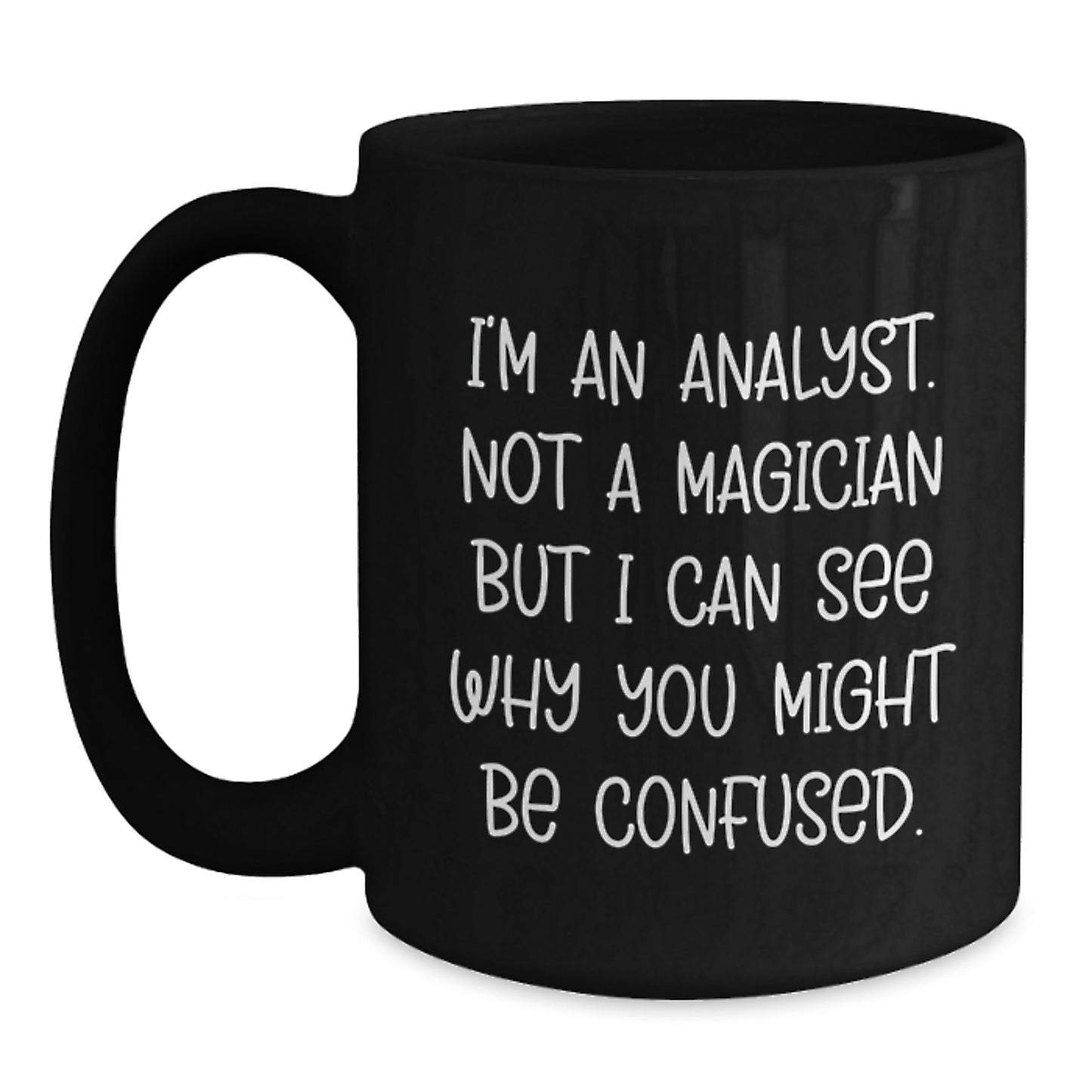 Funny Analyst Gifts for Him, Christmas Unique Black Coffee Mug from Friends, I'm An Analyst Not A Magician But I Can See Why You Might Be Confused Mug - Main