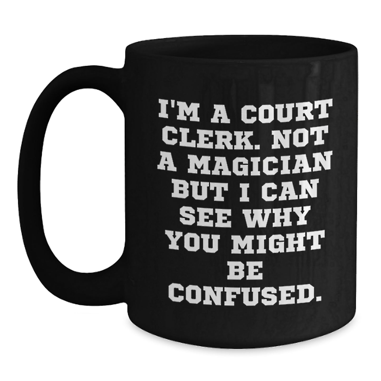 Funny Court Clerk Gifts - 'I'm A Court Clerk' Black Coffee Mug for Birthday - Unique Gifts from Friends to Court Clerks - Main