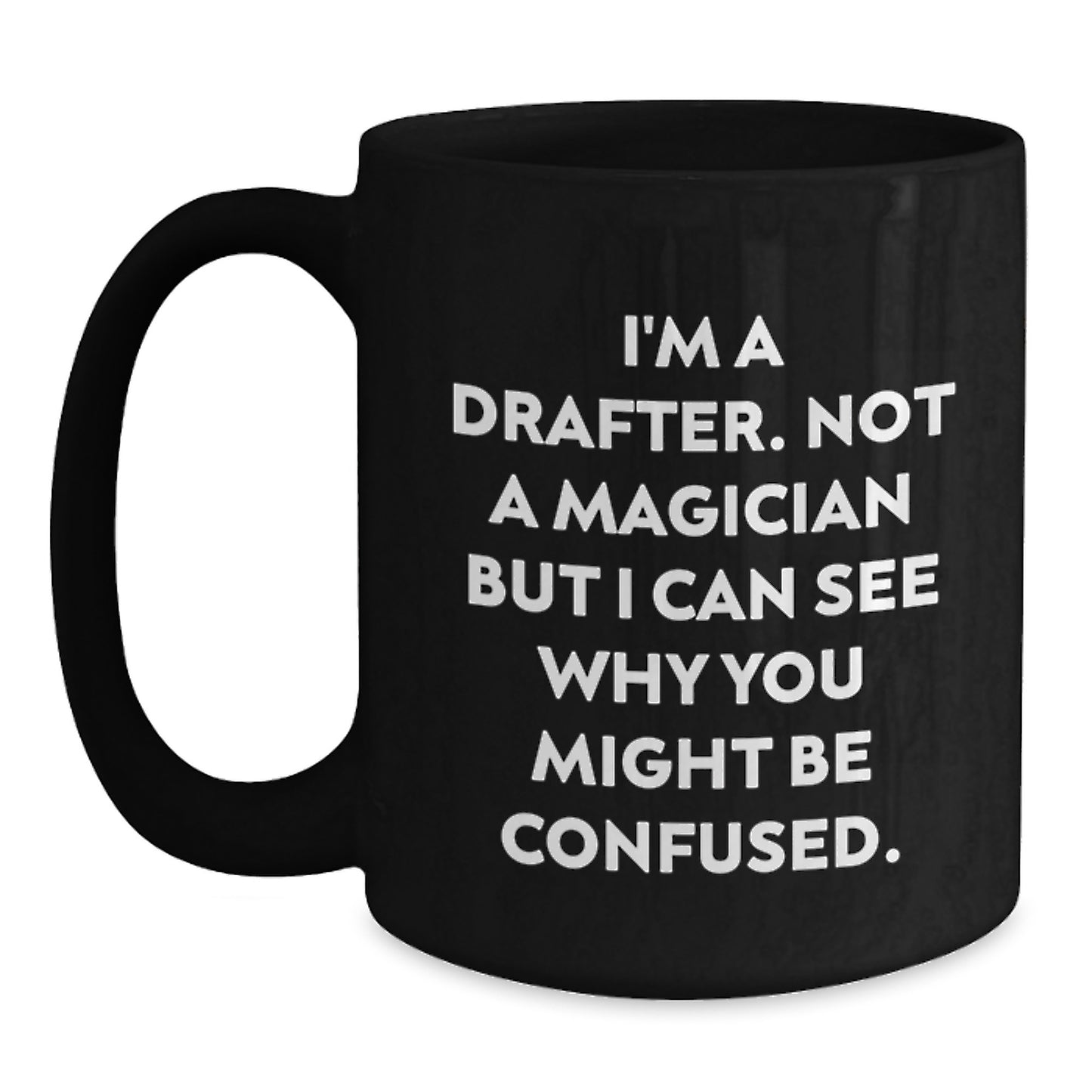 Funny Gifts from Friends to Drafter on Graduation Unique Day, Drafter Quotes Ceramic Black Coffee Mug, Not a Magician but I Can See Why You Might Be Confused, Drafter Enthusiast Gifts - Main