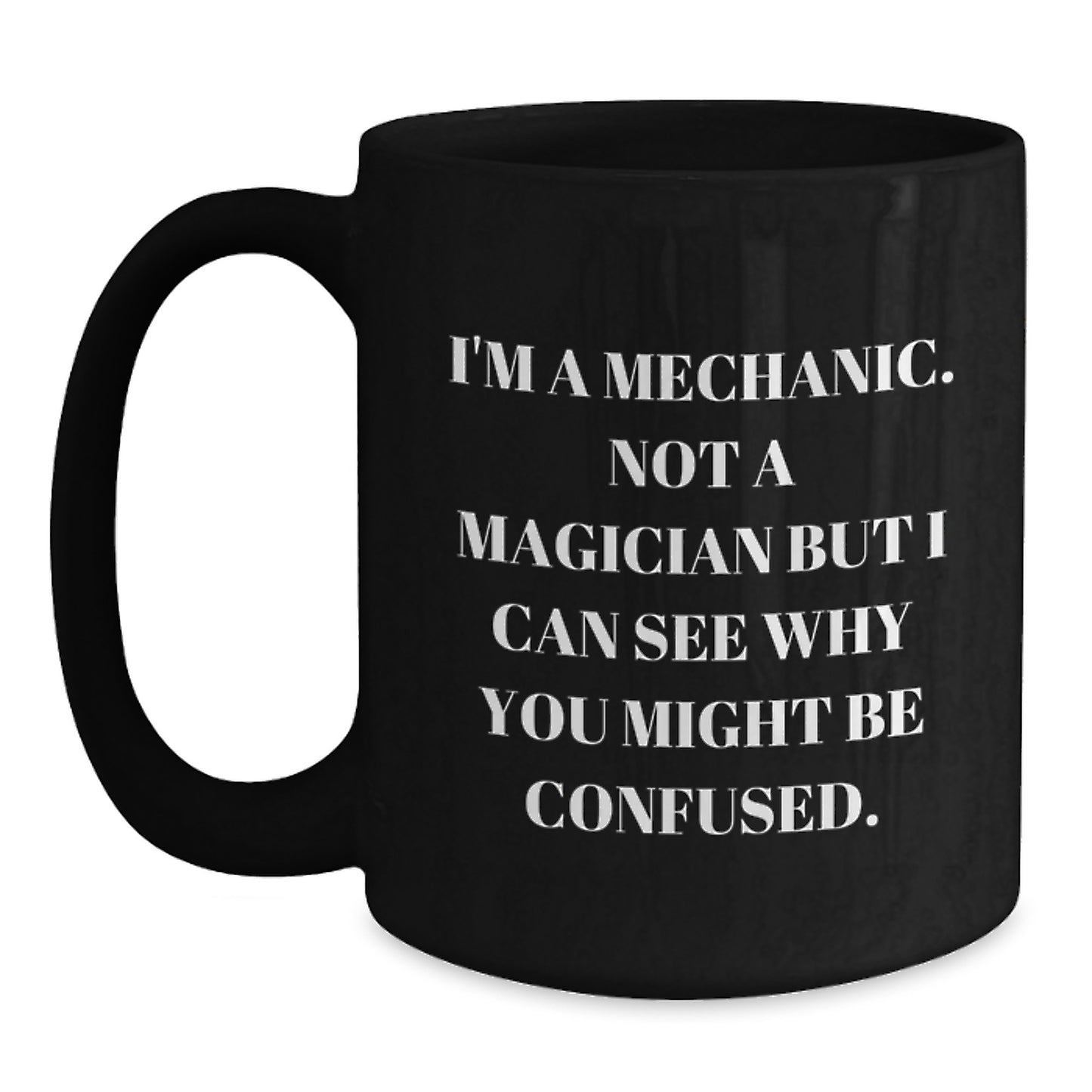 Funny Mechanic Gifts - 'I'm A Mechanic, Not A Magician' Black Coffee Mugs for Men, Women, Friends, Coworkers, Family on Birthday - Main