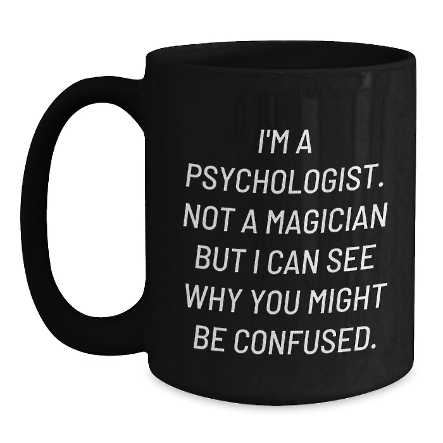 Funny Psychologist Gifts for Birthday - I'm A Psychologist Not A Magician Black Coffee Mug Gifts from Men to Friends - Main