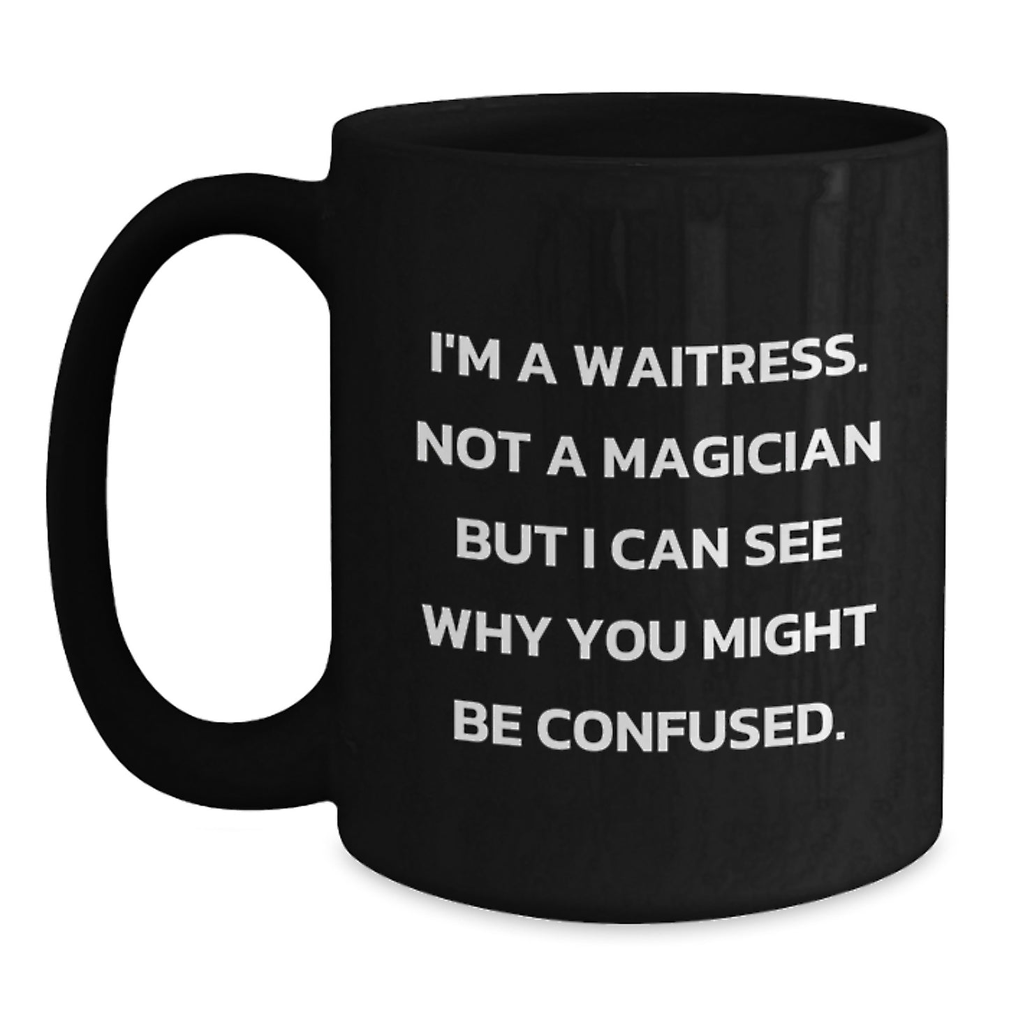 Funny Waitress Gifts from Friends - Birthday Unique Coffee Mug for Waitress - I'm A Waitress Not A Magician Black Mug - Main