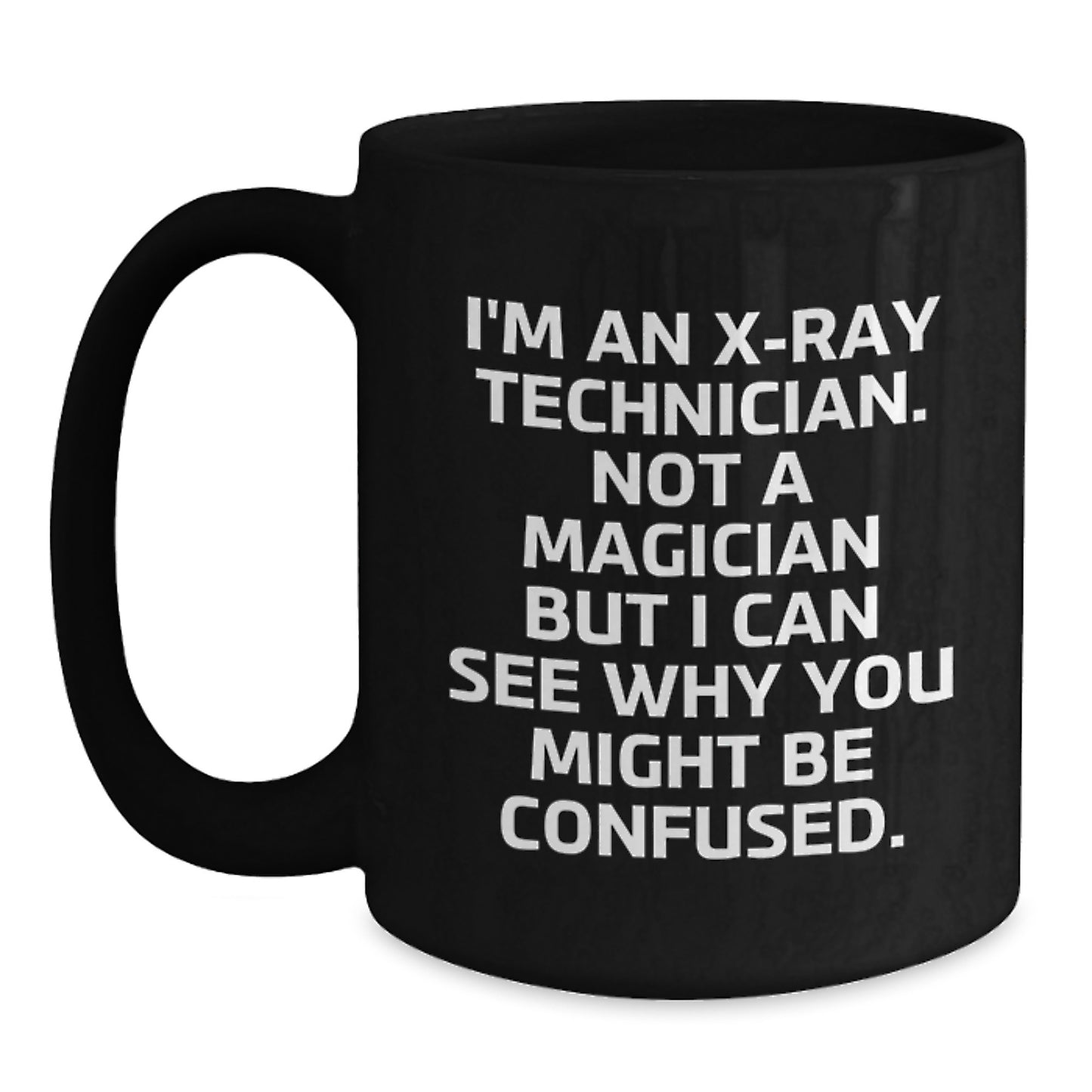 Unique X-Ray Technician Birthday Unique Gifts from Friends, Funny Mug for X-Ray Tech Men, 'I'm Not A Magician But I Can See Why You Might Be Confused' Black Coffee Mug - Main