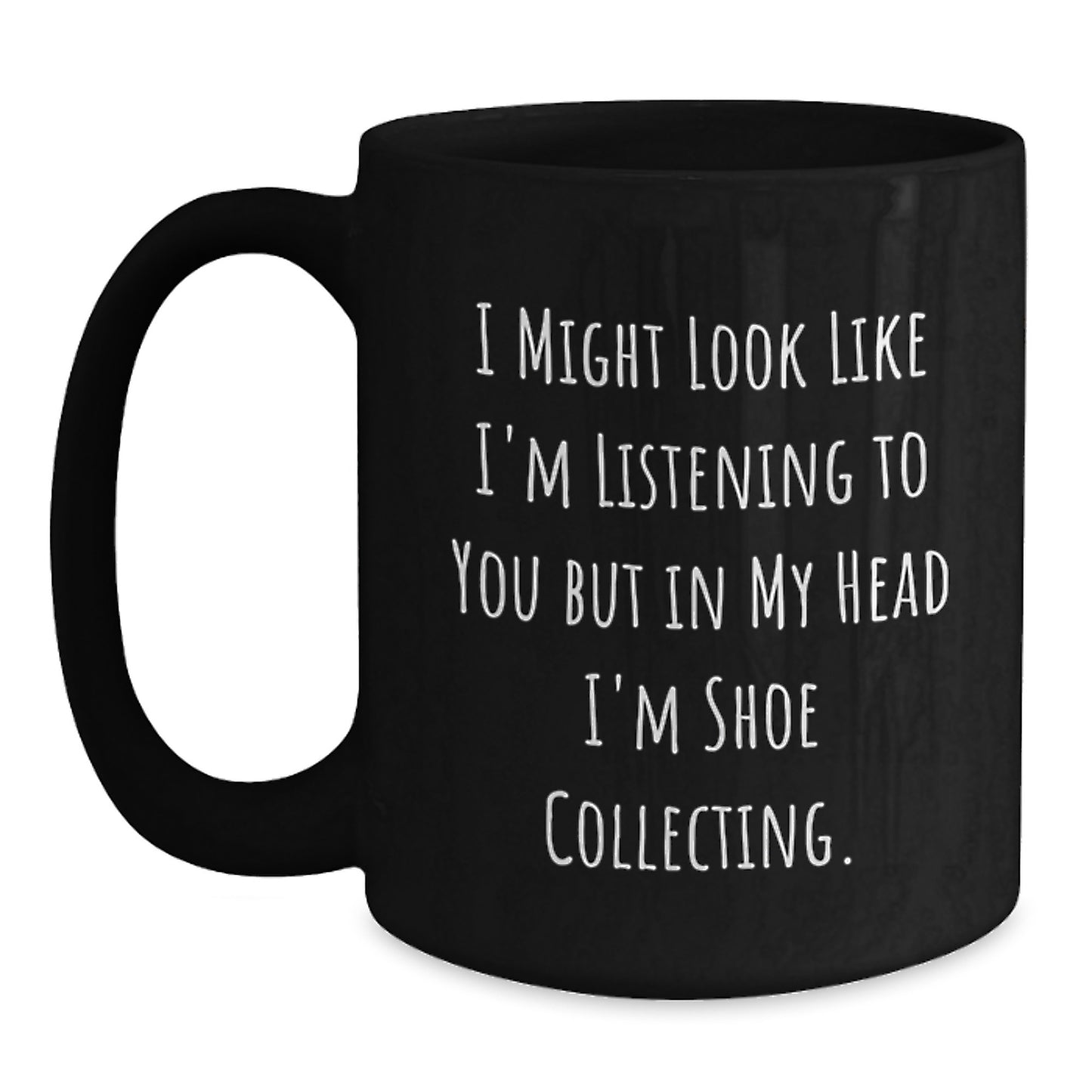 Shoe Collecting Humor Gifts from Friends for Birthday - 'I Might Look Like I'm Listening...' Black Coffee Mug - Main