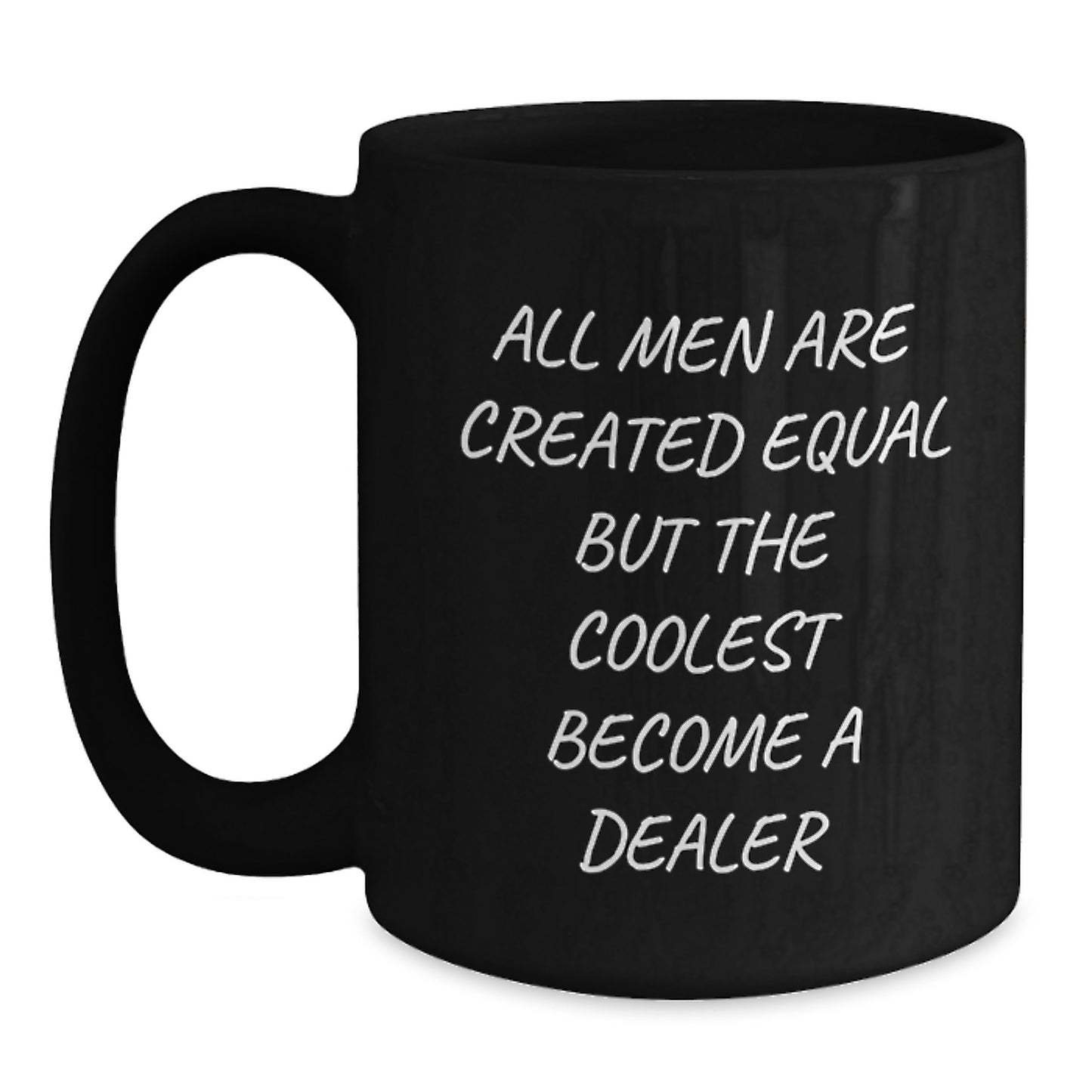 Funny Dealer Gifts from Men, Christmas Unique Gifts for Dealer, Black Coffee Mug Quote 'All Men Are Created Equal But The Coolest Become A Dealer' - Main