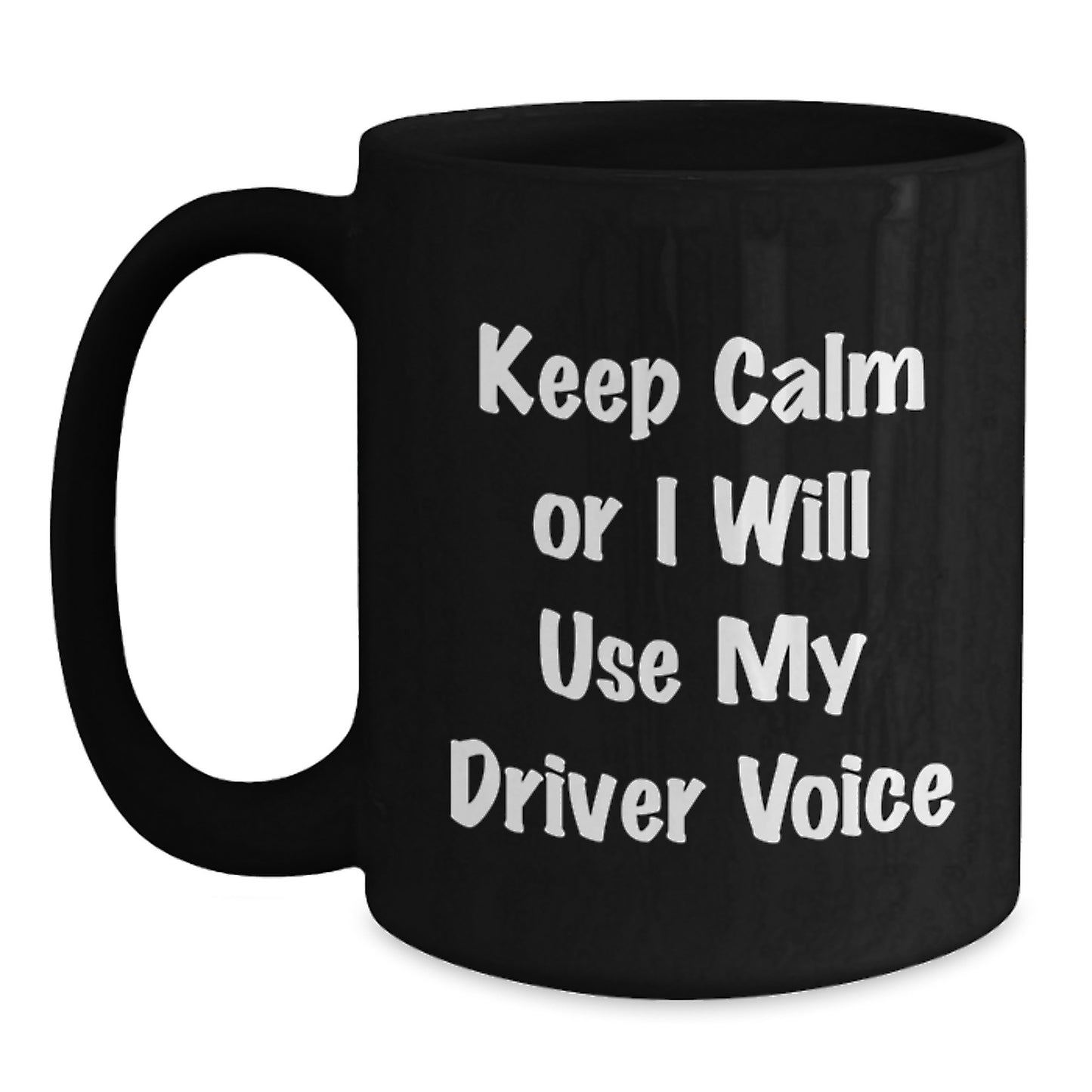 Funny Driver Gifts for Him, Black Coffee Mug, 'Keep Calm Or I Will Use My Driver Voice', Christmas Unique Gifts from Friends - Main