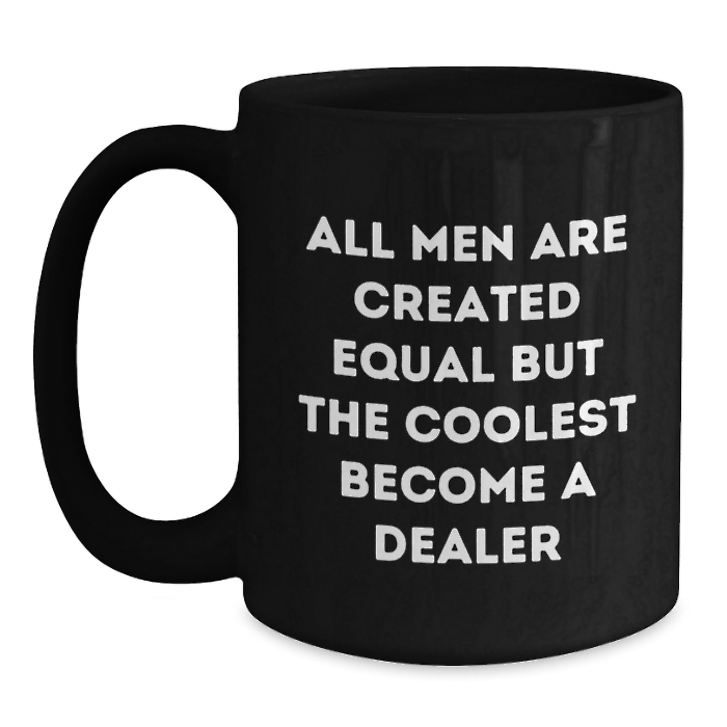 Funny Dealer Gifts from Men, Christmas Unique Gifts for Dealers, Ceramic Black Coffee Mug with All Men Are Created Equal But The Coolest Become A Dealer Quote - Main