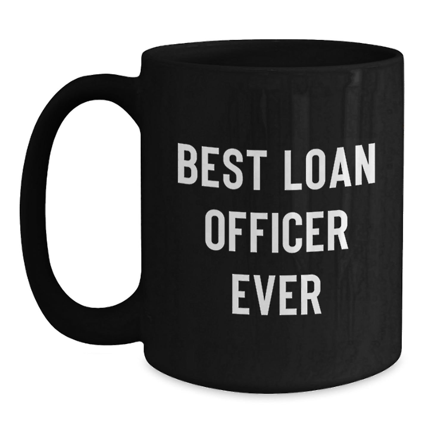 Funny Quote Gifts from Friends to Loan Officers - Best Loan Officer Ever Black Coffee Mug, Perfect for Christmas Unique Gifts - Main