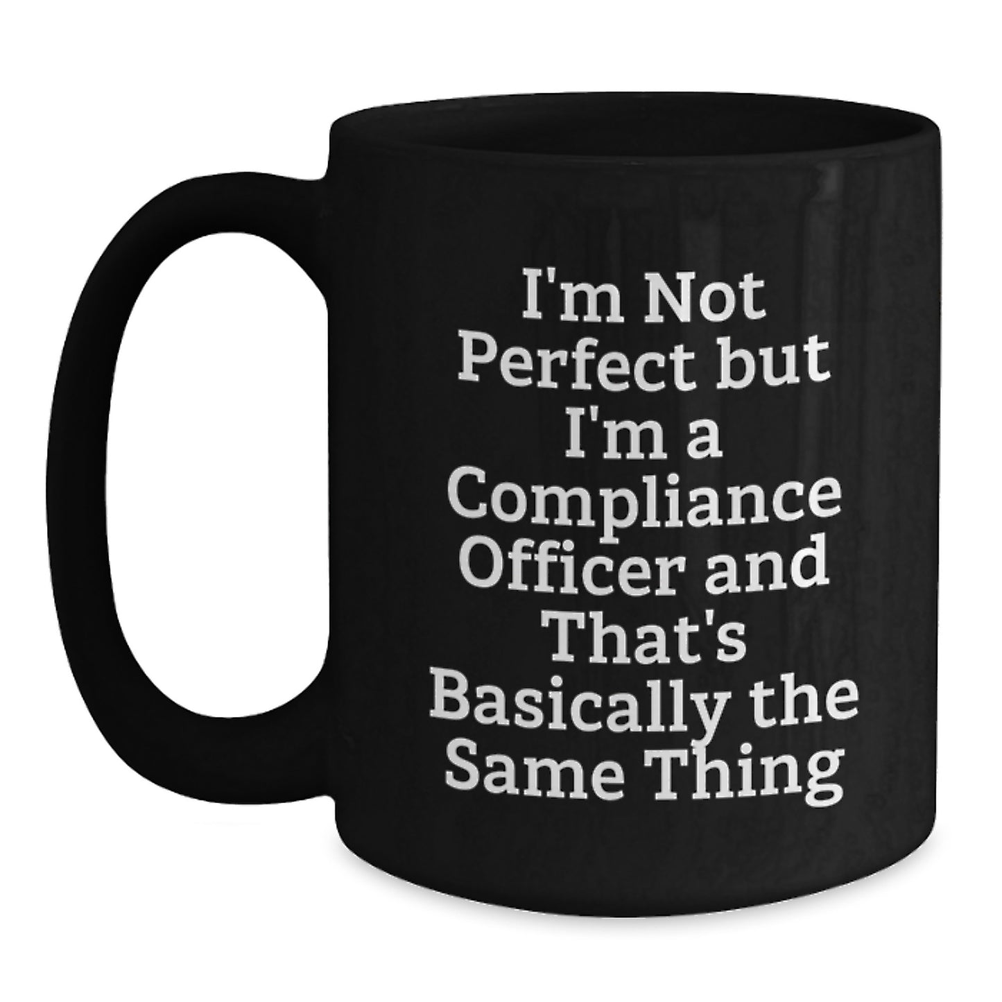 Unique Compliance Officer Gifts for Men, Funny Quote Mug, Christmas Unique Gifts from Friends, Black Coffee Mug 11oz or 15oz - Main