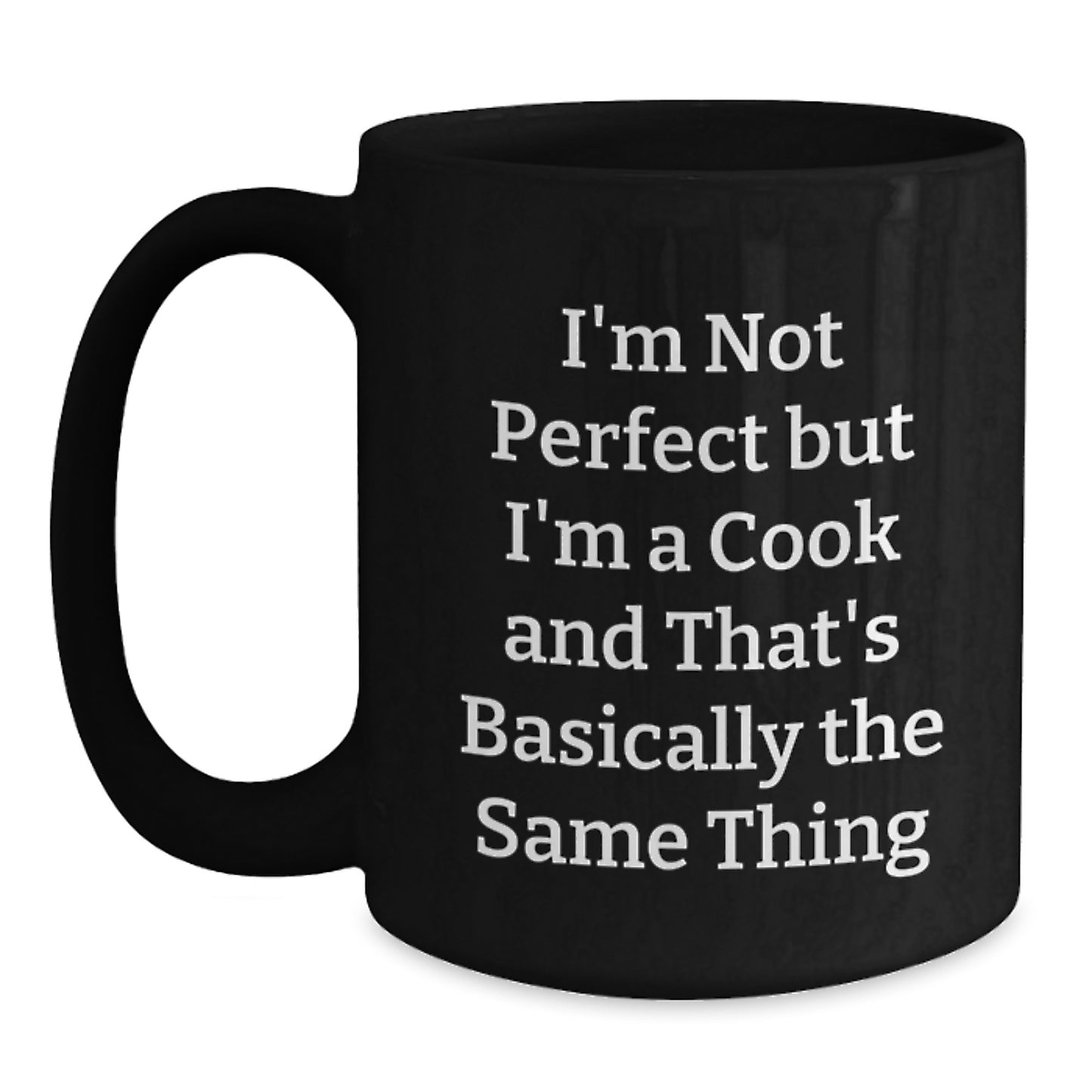 Funny Cook Gifts from Friends and Family for Christmas Unique Mugs, 'I'm Not Perfect But I'm A Cook And That's Basically The Same Thing' - Main