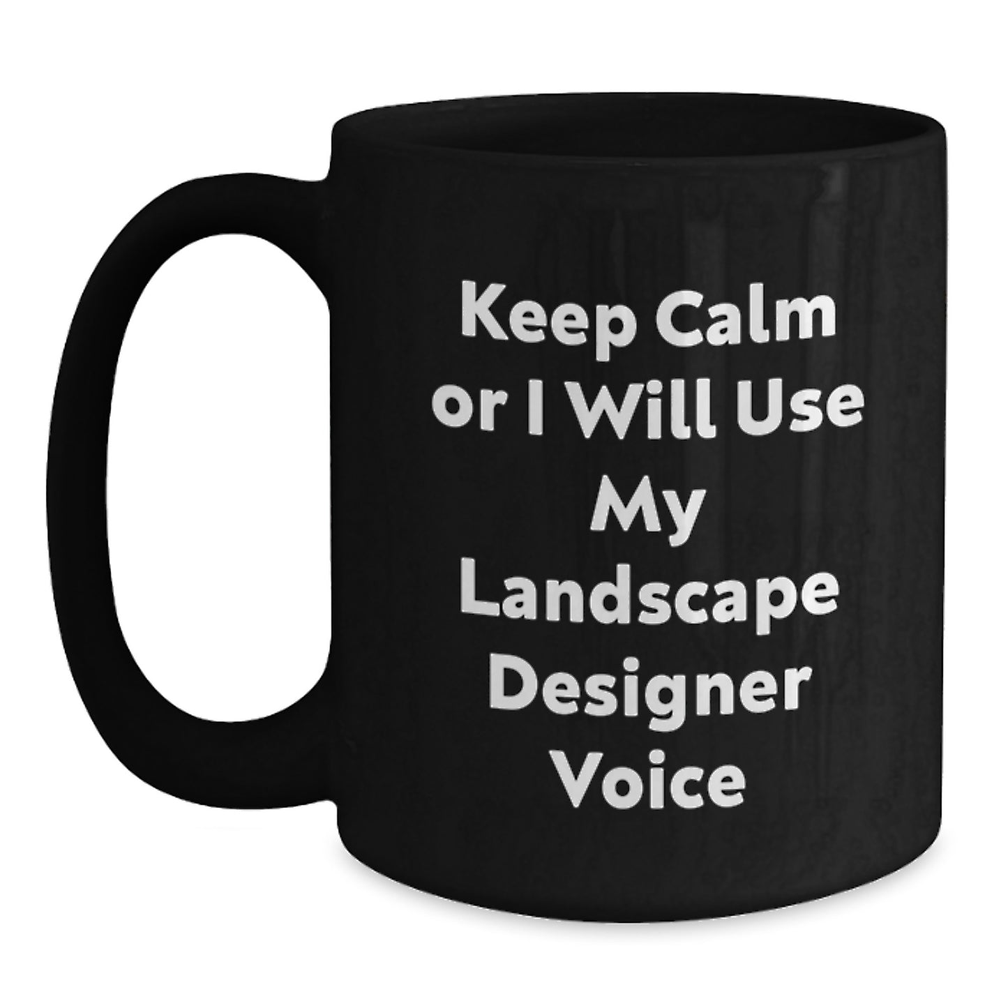 Funny Landscape Designer Gifts from Men to Friends, Unique Black Coffee Mugs for Christmas, 'Keep Calm Or I Will Use My Landscape Designer Voice' - Main