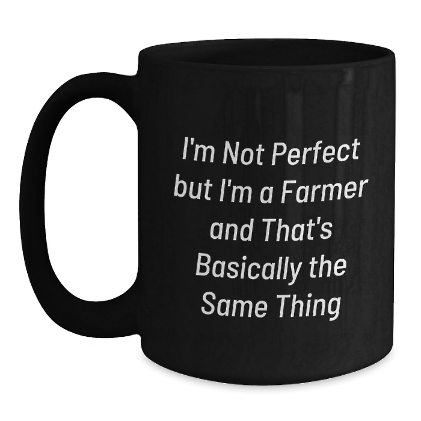 Funny Farmer Gifts for Men from Friends and Family - I'm Not Perfect But I'm A Farmer And That's Basically The Same Thing Black Coffee Mug - Main