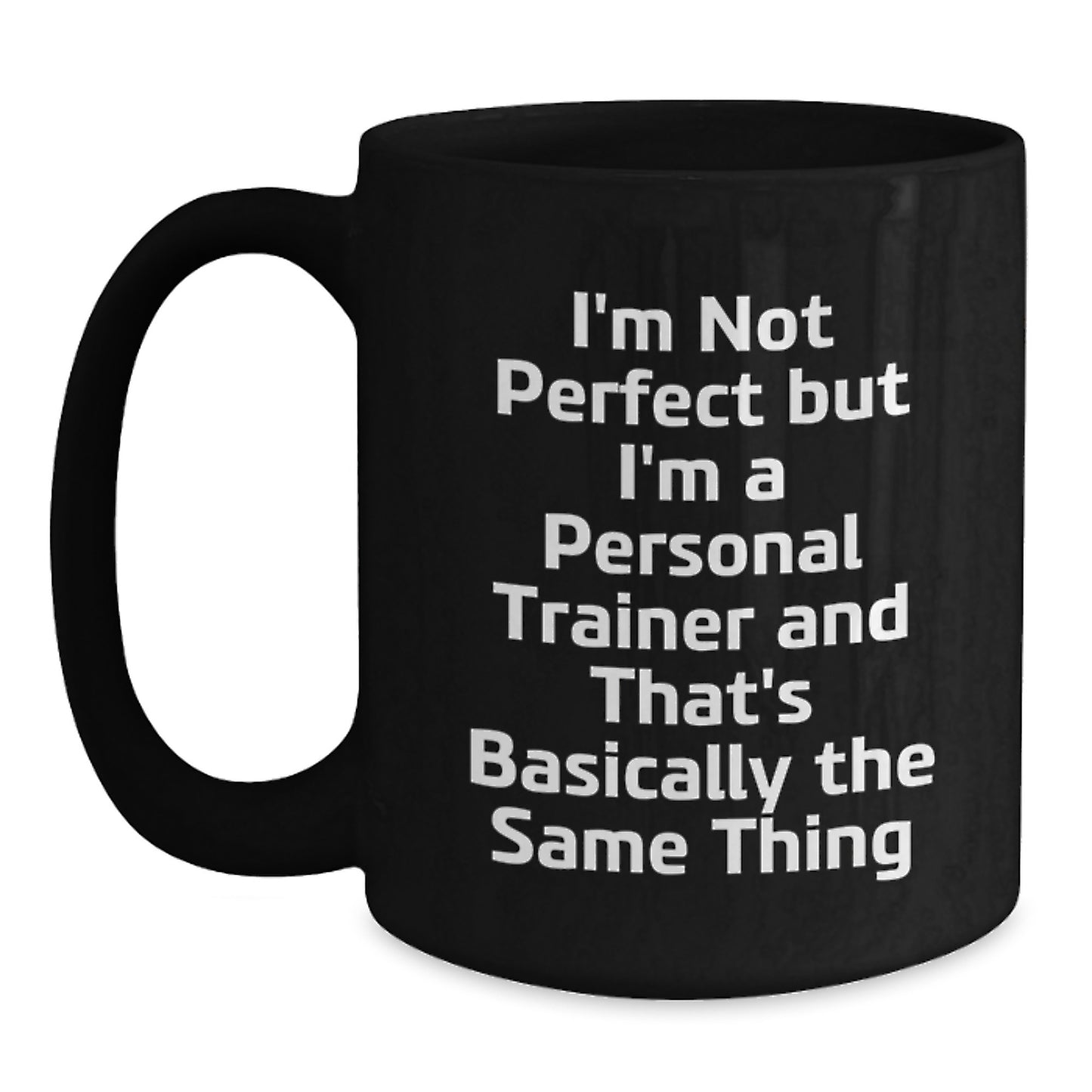 Personal Trainer Funny Mug, Birthday Unique Gifts for Men, Women, Friends, Coworkers, Family - I'm Not 'Perfect' but I'm a Personal Trainer - Black Coffee Mug - Main