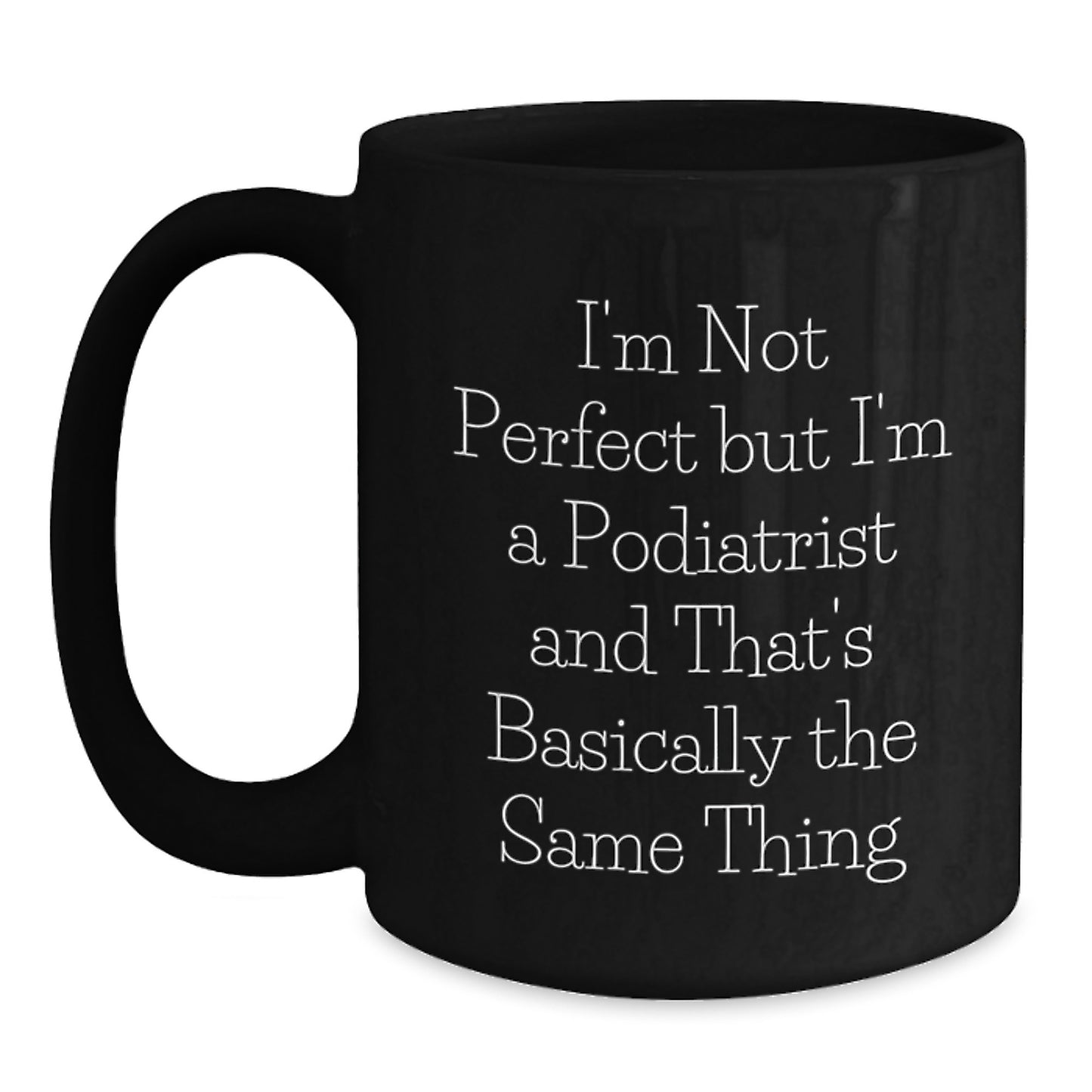 Gifts from Friends and Family, Funny Podiatrist Black Coffee Mug, Birthday Unique Mugs for Podiatrist Men and Women, I'm Not Perfect But I'm A Podiatrist - Main