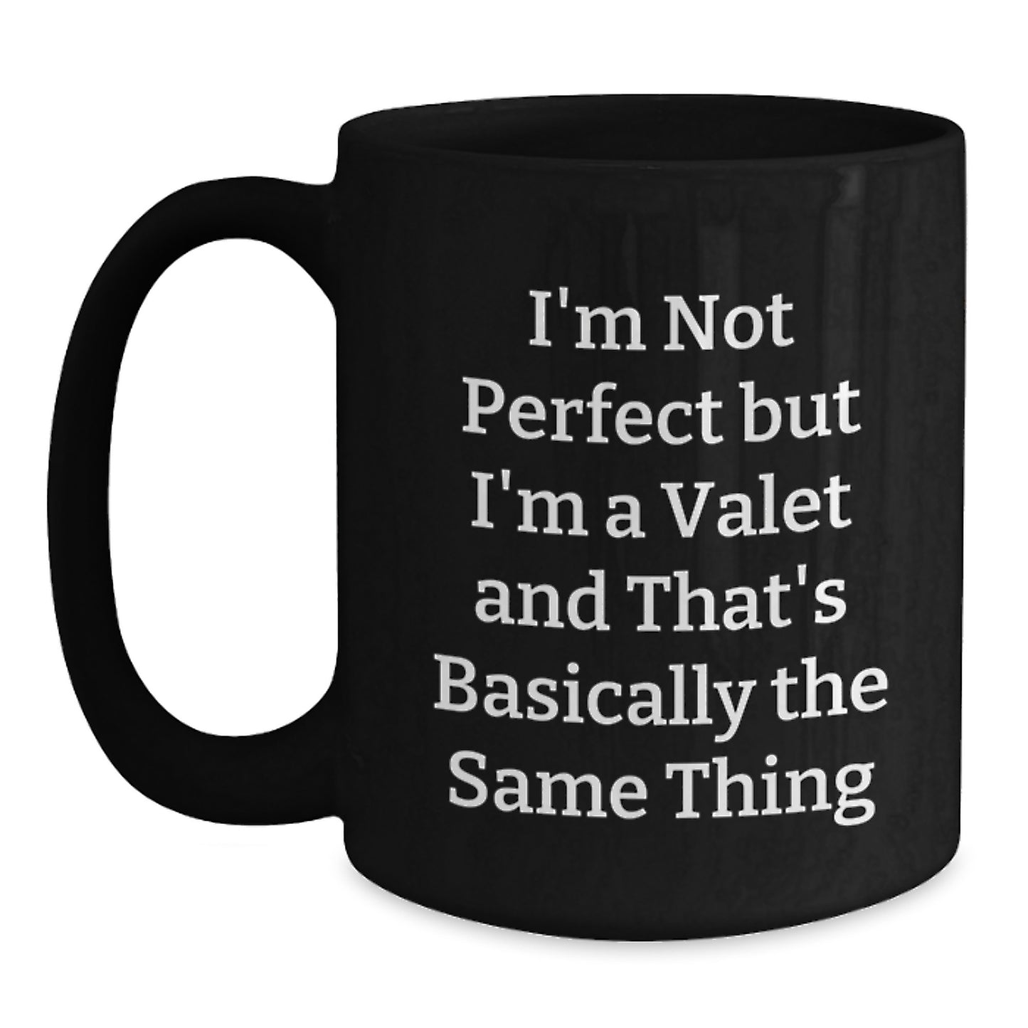 Funny Valet Gifts from Friends to Valet, Black Coffee Mug for Graduation, 'I'm Not Perfect But I'm A Valet And That's Basically The Same Thing' Quote - Main