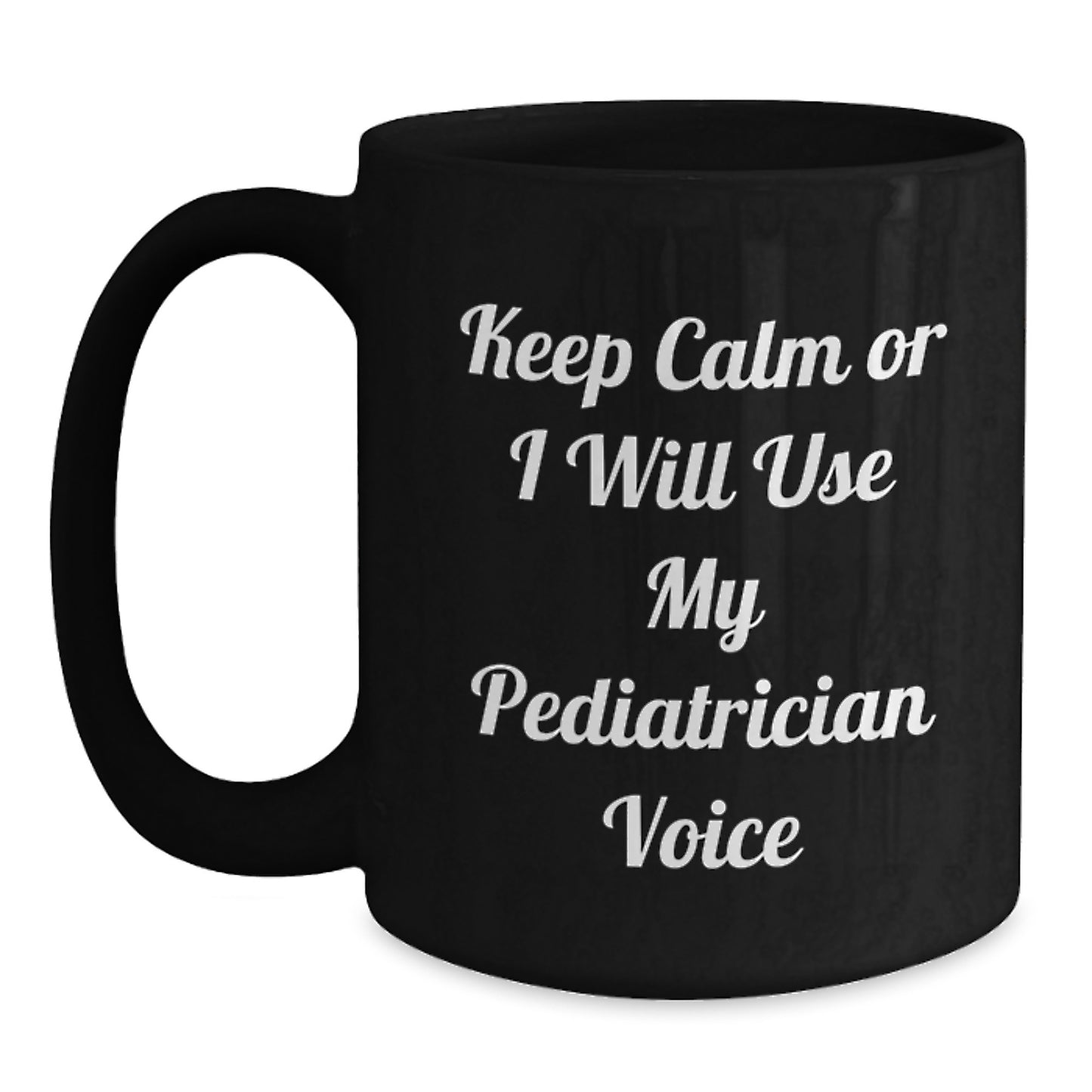 Funny Gifts from Friends, Women, or Family for Pediatrician, 'Keep Calm Or I Will Use My Pediatrician Voice' Black Coffee Mug, Graduation Unique Gifts - Main