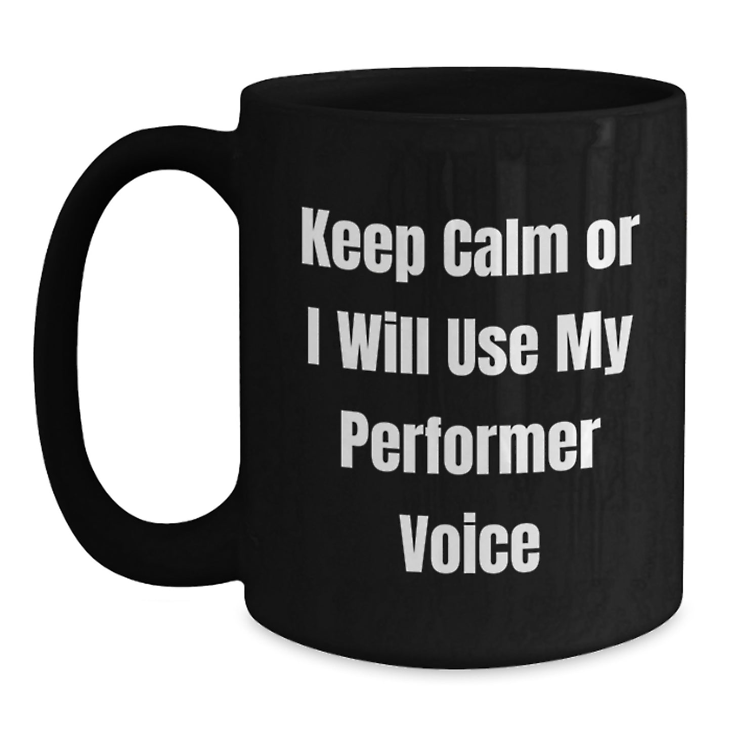 Funny Gifts from Friends for Performer with Keep Calm Or I Will Use My Performer Voice Black Coffee Mug, Perfect for Men Women Coworkers Family - Main