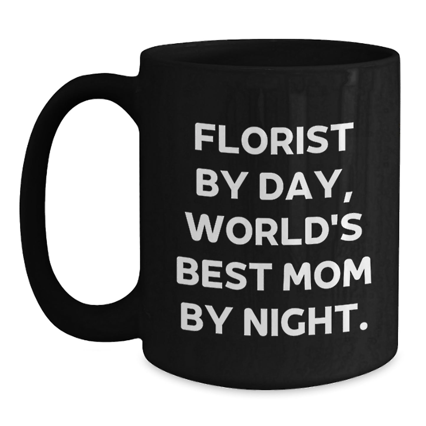 Graduation Unique Gifts from Florist Friends - Funny 'Florist By Day, World's Best Mom By Night' Black Coffee Mug - Main