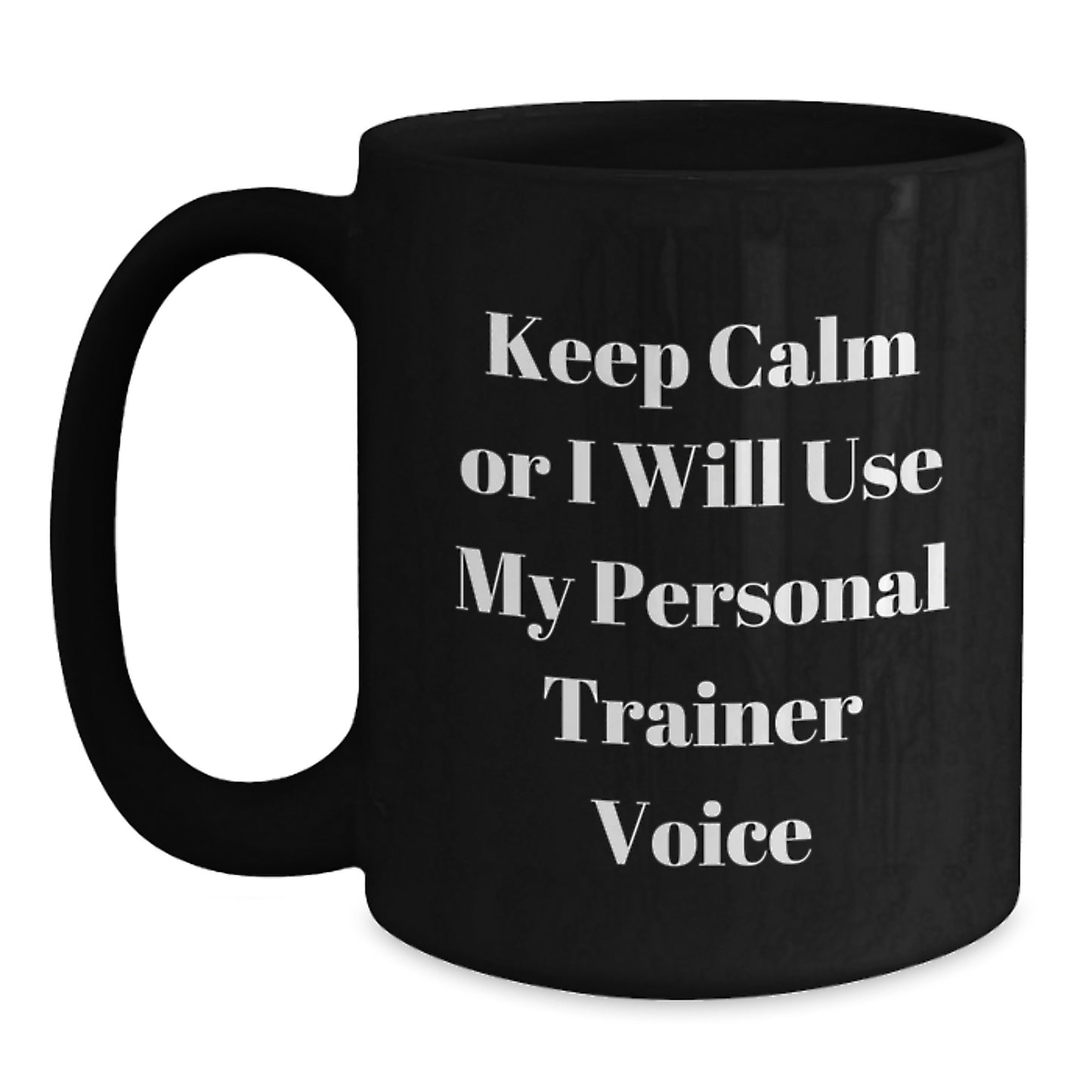 Funny Personal Trainer Gifts from Men to Women Valentine's Unique Black Coffee Mugs with Keep Calm Or I Will Use My Personal Trainer Voice - Main