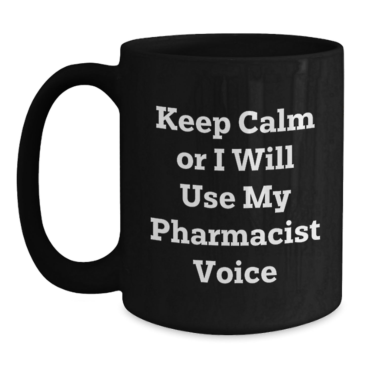 Funny Pharmacist Gifts, Black Coffee Mug, Keep Calm Or I Will Use My Pharmacist Voice, Unique Christmas Unique Gifts from Family to Pharmacist - Main