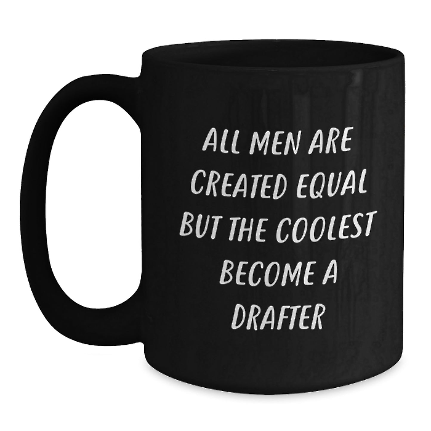 Funny Drafter Gifts for Men, Black Coffee Mug, 'All Men Are Created Equal But The Coolest Become A Drafter' Christmas Unique Presents from Friends - Main