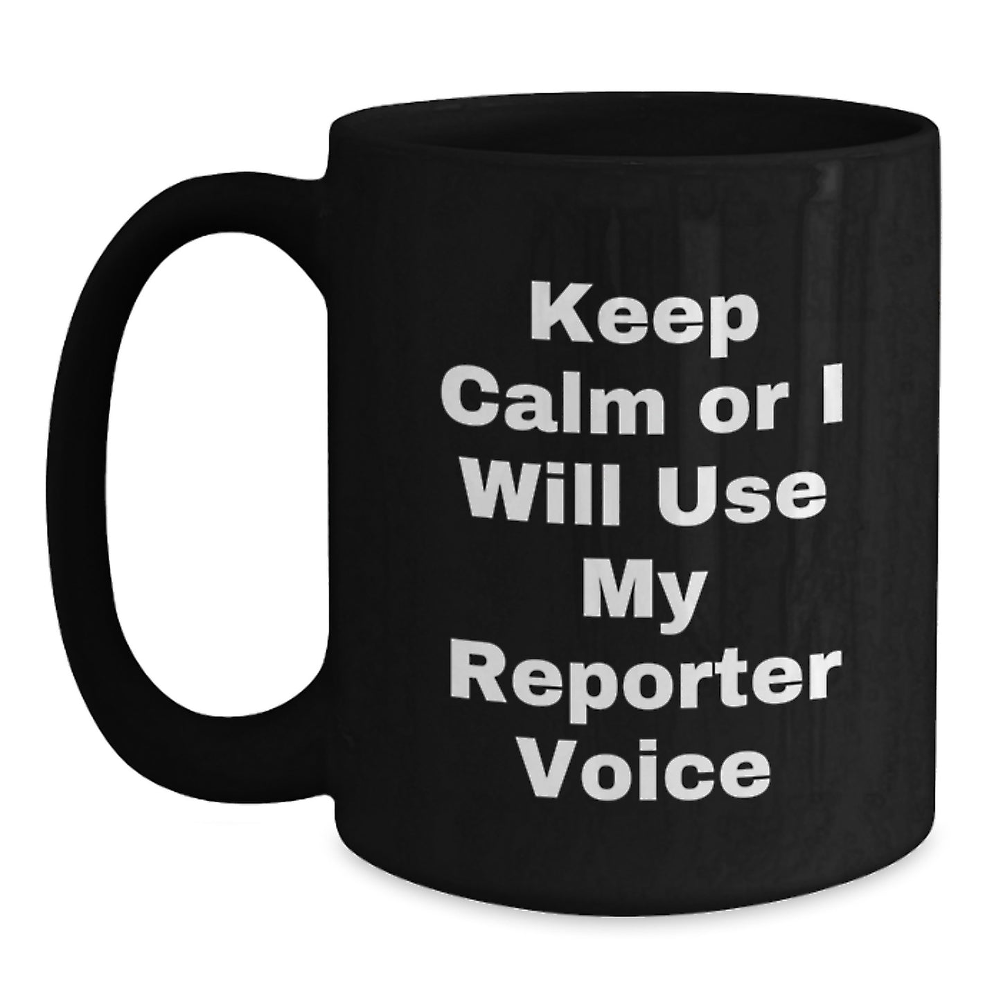Funny Christmas Unique Gifts from Friends for Reporters, Black Coffee Mug with Keep Calm Or I Will Use My Reporter Voice, Perfect for Daily Use, 11oz or 15oz Black Ceramic Mug - Main
