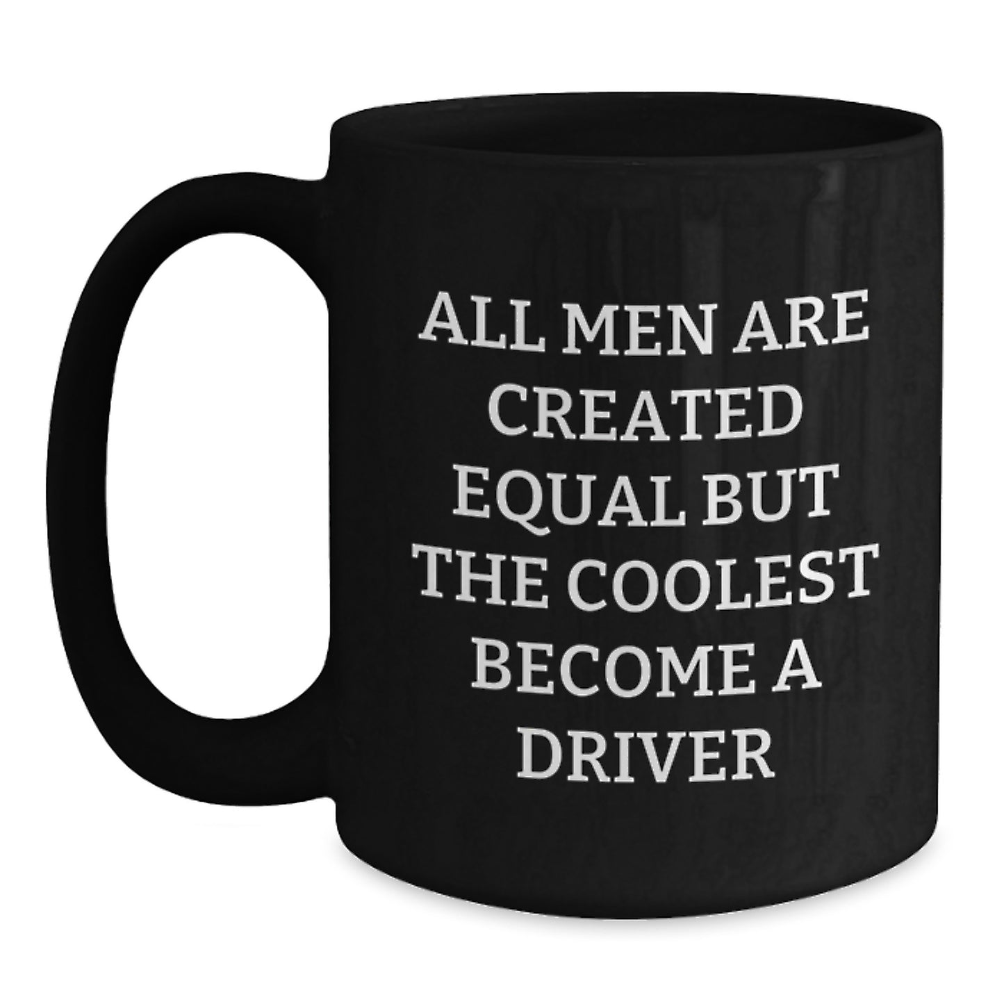 Driver Enthusiasts Gifts from Friends Funny Black Coffee Mug All Men Are Created Equal But The Coolest Become A Driver Inspirational - Main