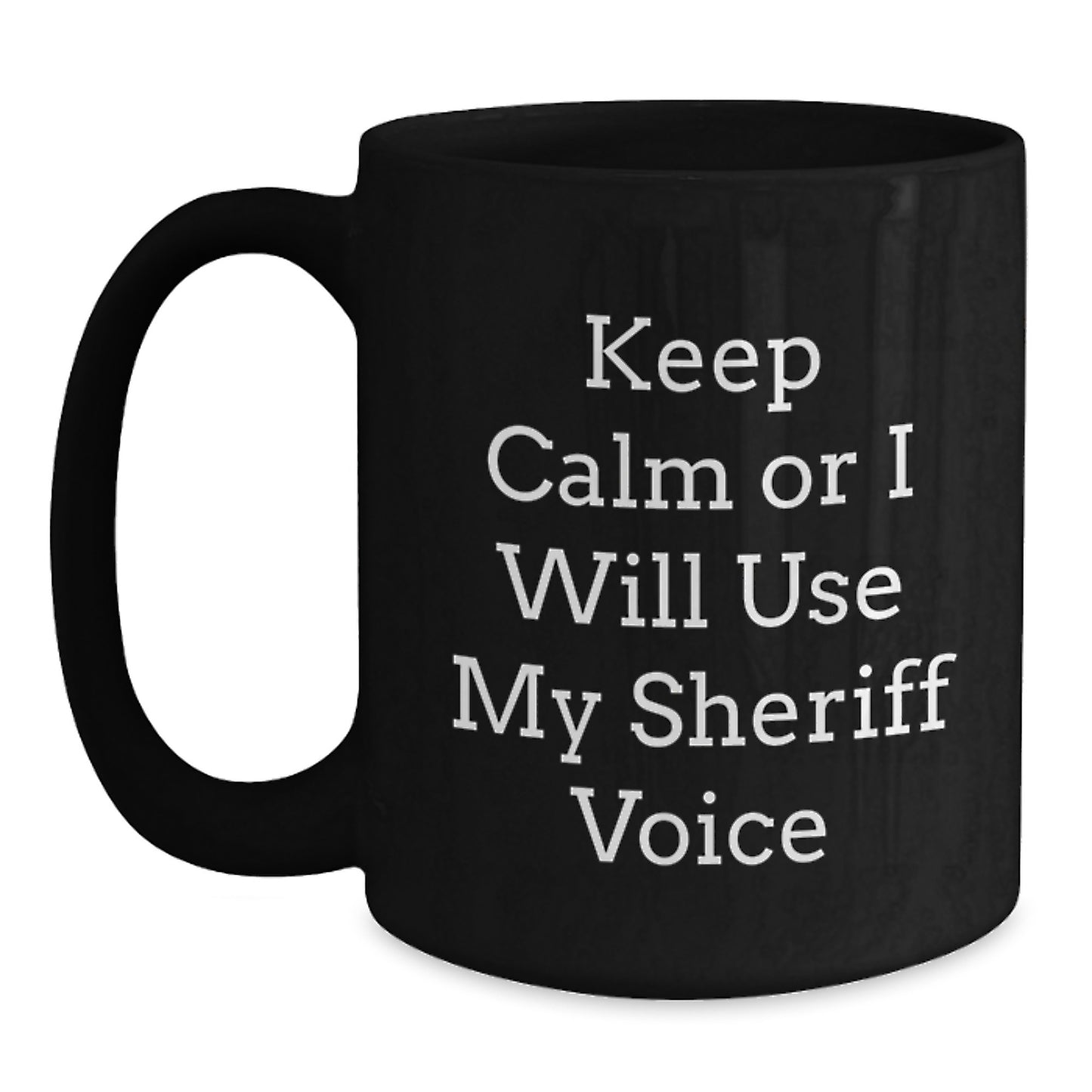 Funny Sheriff Gifts for Men Friends Family - Keep Calm Or I Will Use My Sheriff Voice Black Coffee Mug, Christmas Unique Gifts from Friends - Main