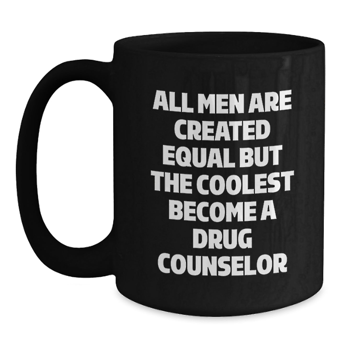 Funny Drug Counselor Gifts from Men - All Men Are Created Equal But The Coolest Become A Drug Counselor, Unique Christmas Unique Gifts for Drug Counselor, Black Coffee Mug with Quote - Main