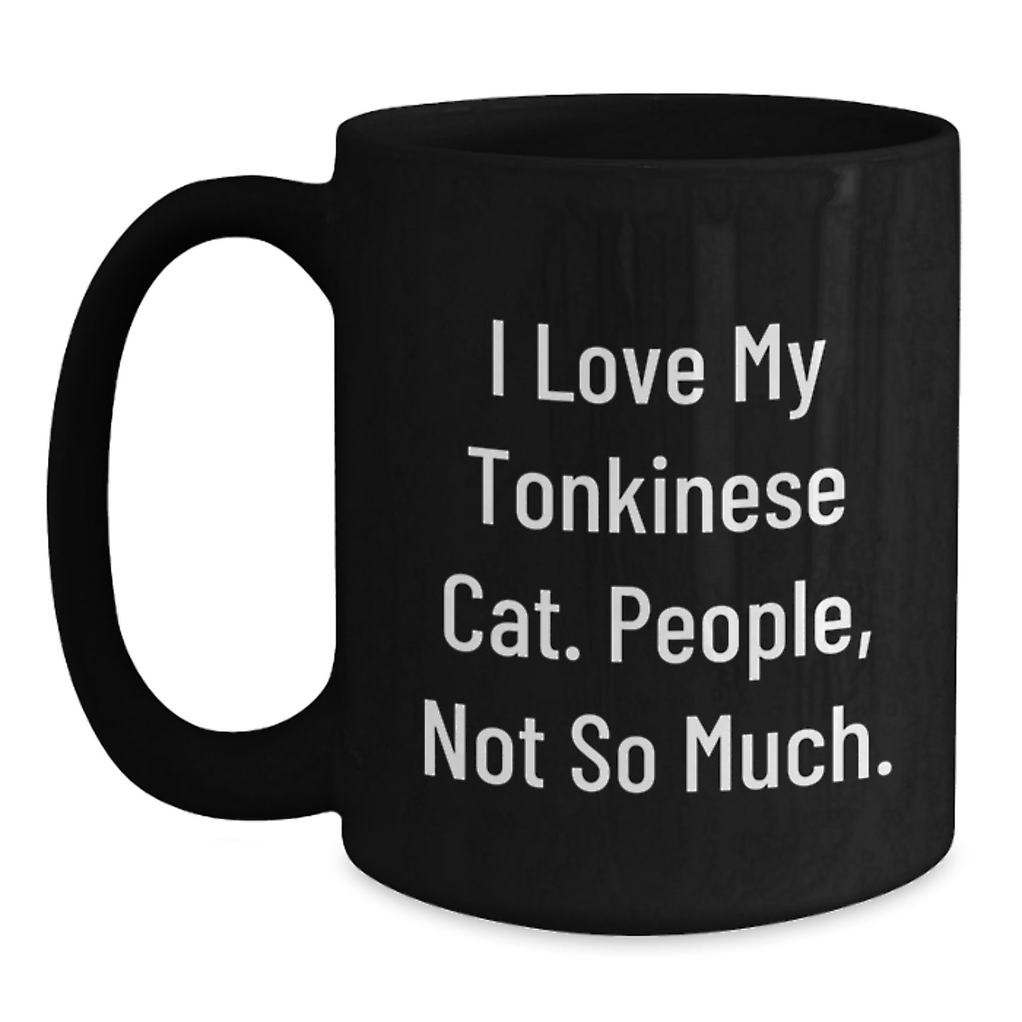 Tonkinese Cat Gifts for Men - Black Coffee Mug, Funny Quote - I Love My Tonkinese Cat. People, Not So Much. - Main