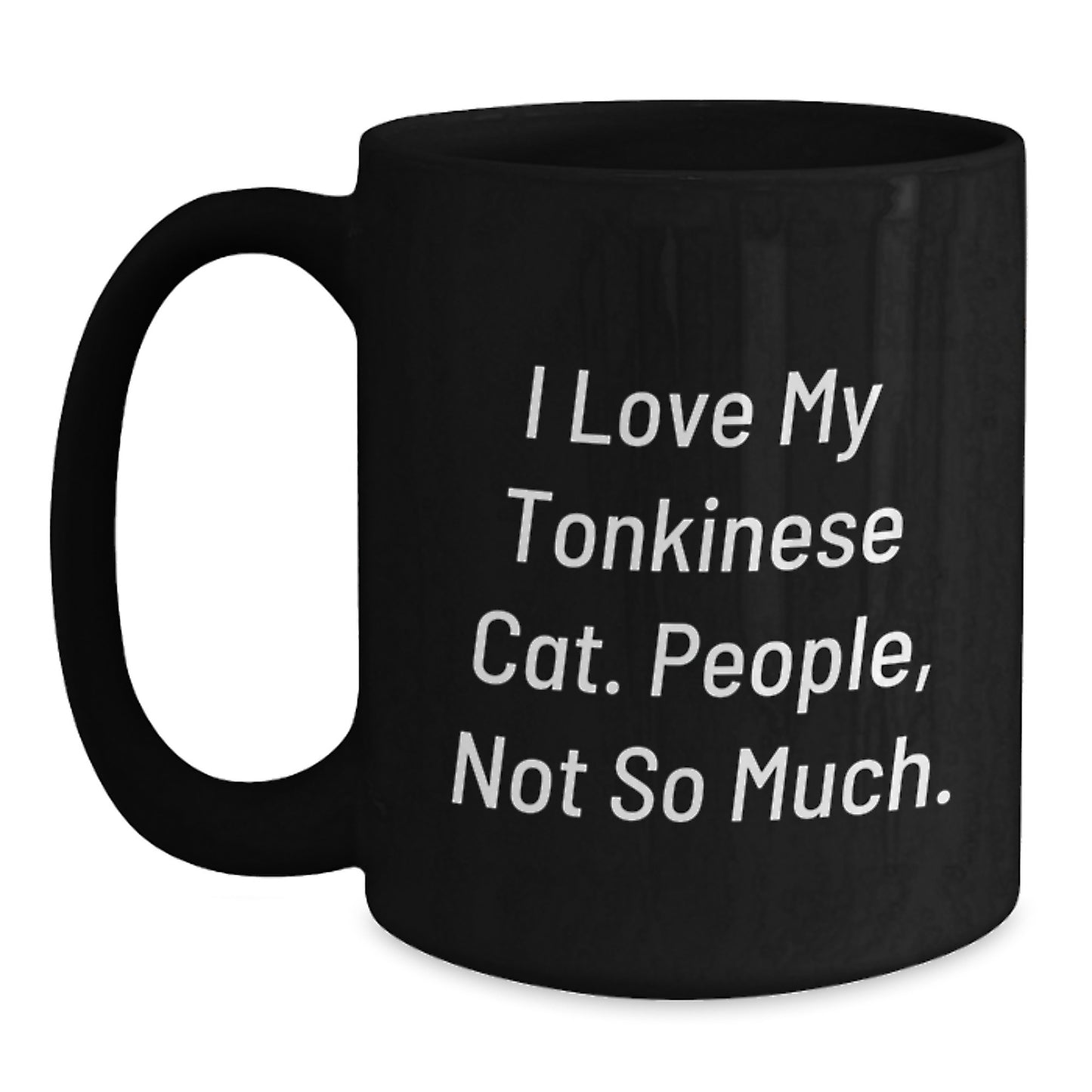 Funny Tonkinese Cat Gifts for Men from Family, Unique Black Coffee Mug for Christmas Unique Gifts, I Love My Tonkinese Cat People Not So Much Quote, 11oz 15oz Ceramic Mug - Main