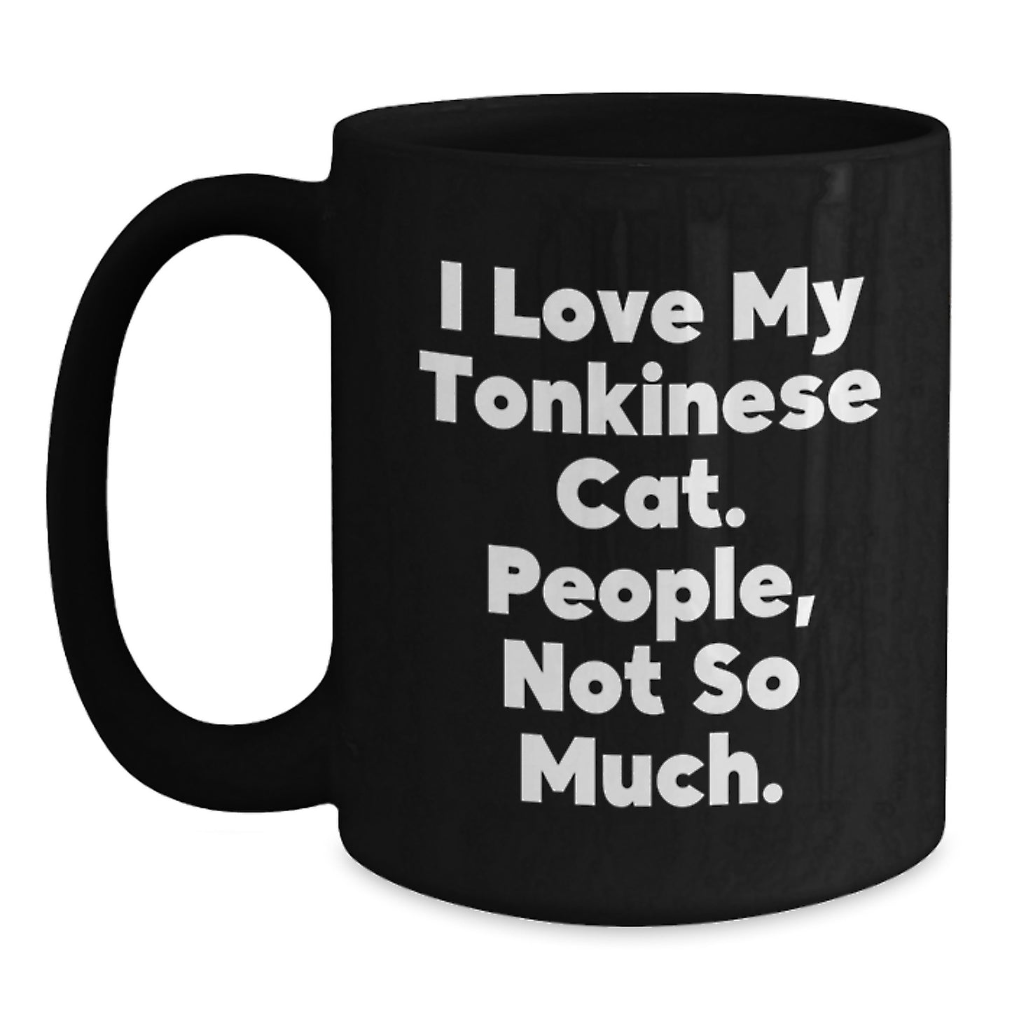 Funny Tonkinese Cat Gifts for Friends Christmas Unique Black Coffee Mug 'I Love My Tonkinese Cat People Not So Much' - Main