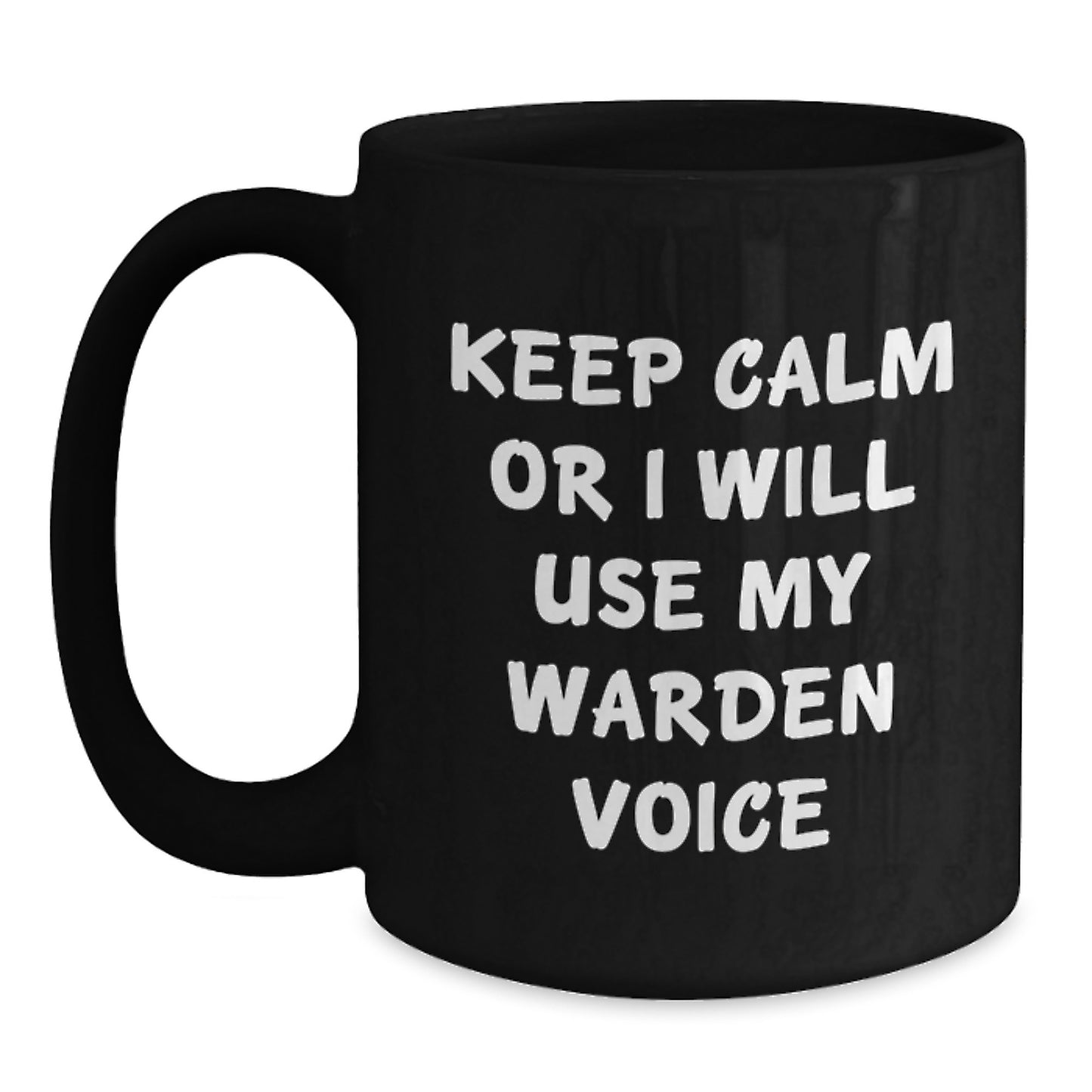 Warden Gifts Keep Calm Or I Will Use My Voice Funny Black Coffee Mug for Graduation from Friends to Family - Main
