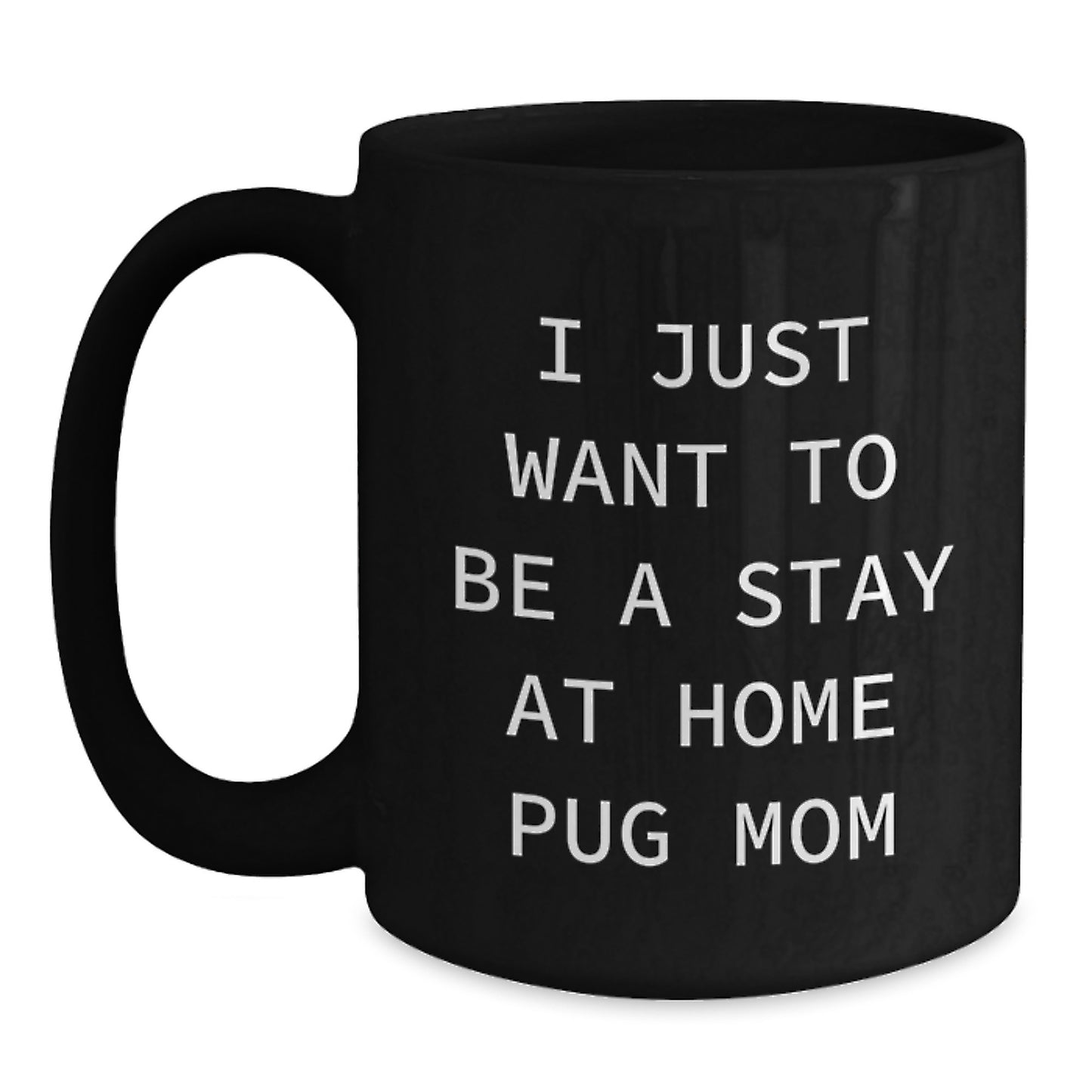 Unique Pug Dog Mom Gifts from Friends for Women, Funny I Just Want To Be A Stay At Home Pug Mom Black Coffee Mugs for Christmas Morning - Main
