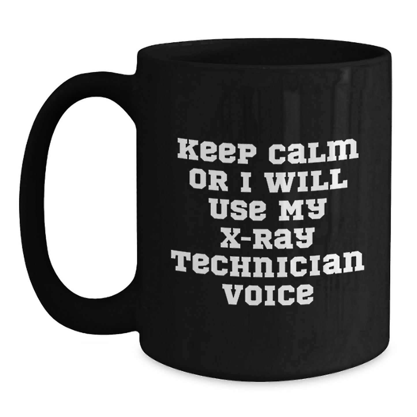 Funny X-Ray Technician Gifts from Friends for Christmas - Black Coffee Mug - Keep Calm Or I Will Use My X-ray Technician Voice - Main