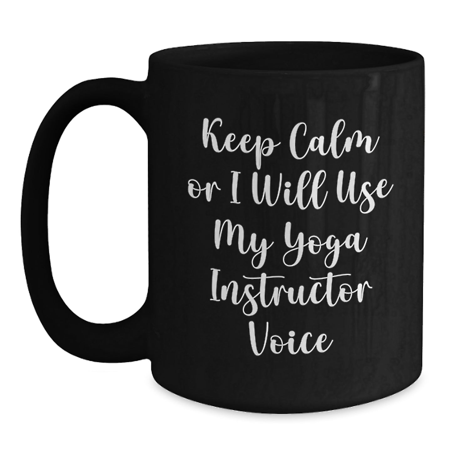 Funny Yoga Instructor Gifts from Friends for Christmas Unique Keepsakes Black Coffee Mug Keep Calm Or I Will Use My Yoga Instructor Voice - Main