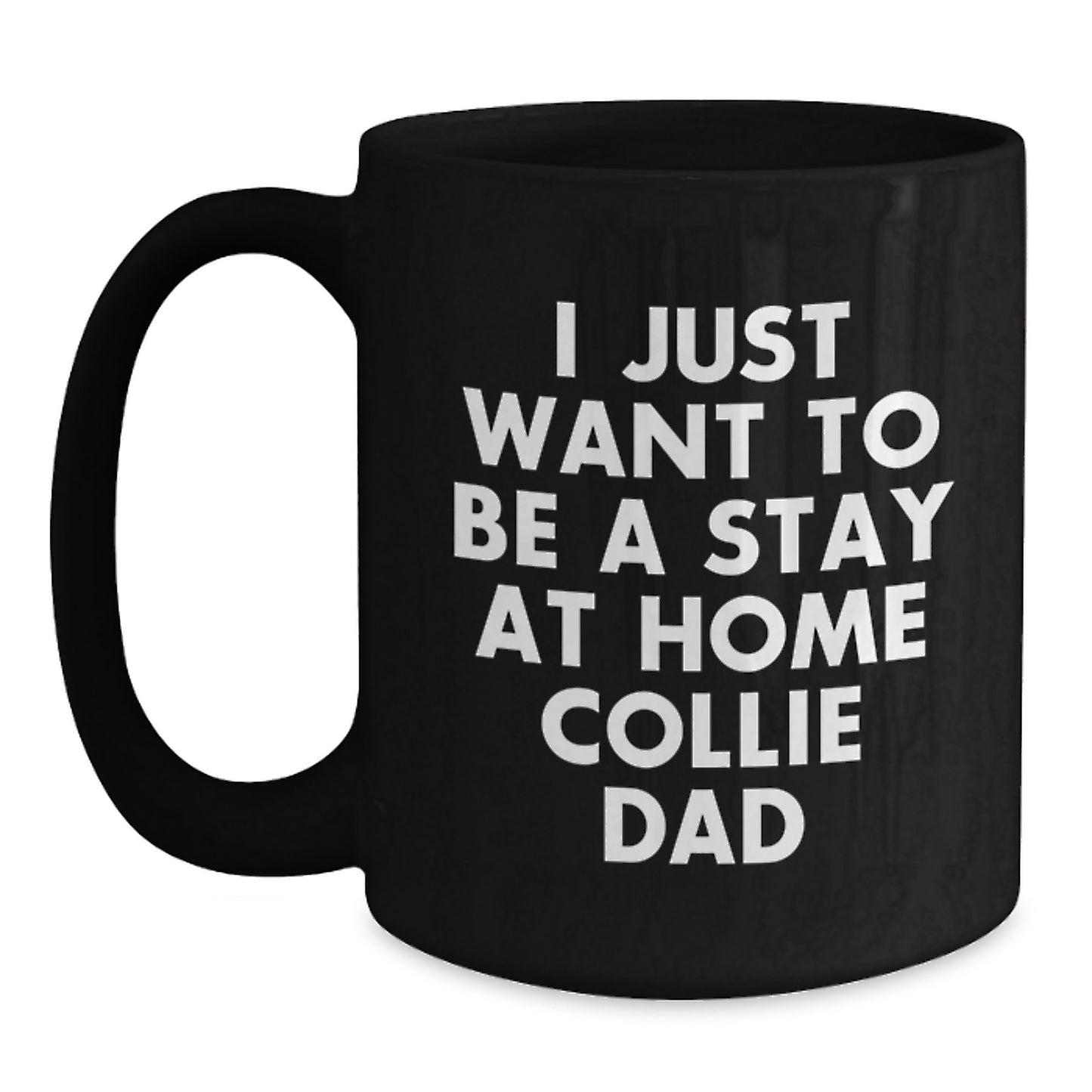 Collie Dad Gifts from Mom, Valentine's Unique Collie Dog Mugs for Men, Funny Coffee Mug for Collie Owners, Black Ceramic Coffee Mugs with Quote 'I Just Want To Be A Stay At Home Collie Dad' - Main