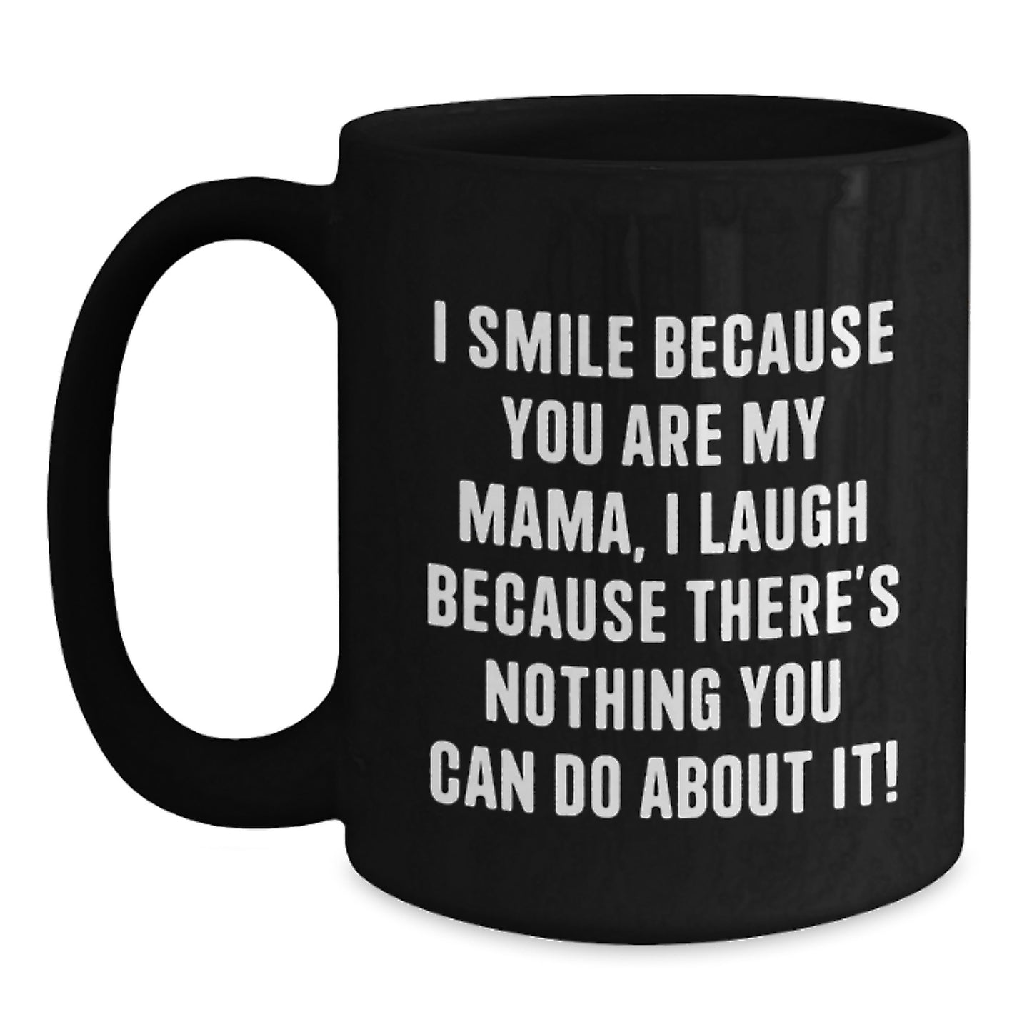Funny Mama Gifts from Family for Mama, Black Coffee Mug, I Smile Because You Are My Mama - Christmas Unique Gifts - Main