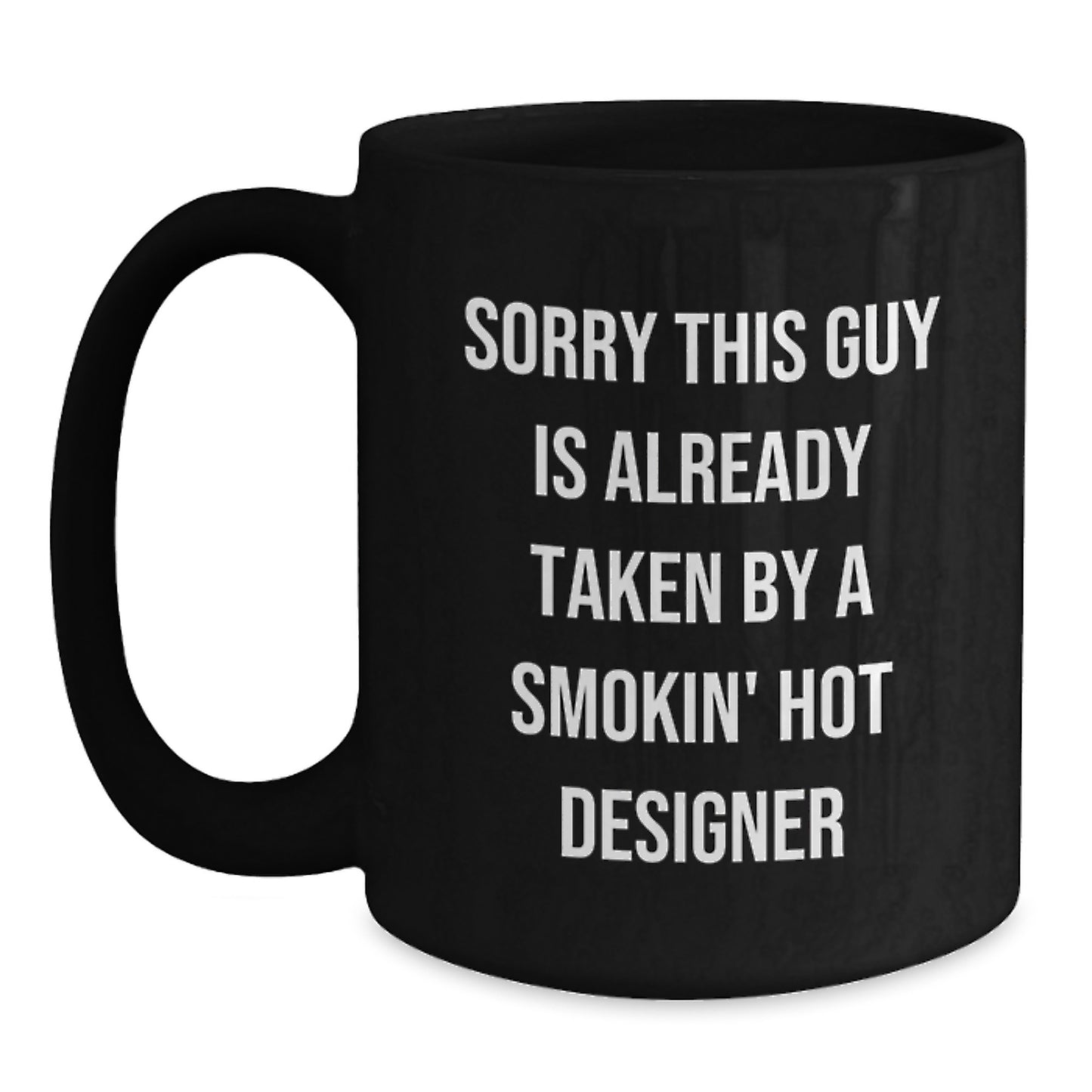 Funny Designer Gifts from Men to Friends, Unique Black Coffee Mugs for Designer Lovers, Christmas Unique Gifts for Him, Sorry This Guy Is Already Taken By A Smokin' Hot Designer - Main