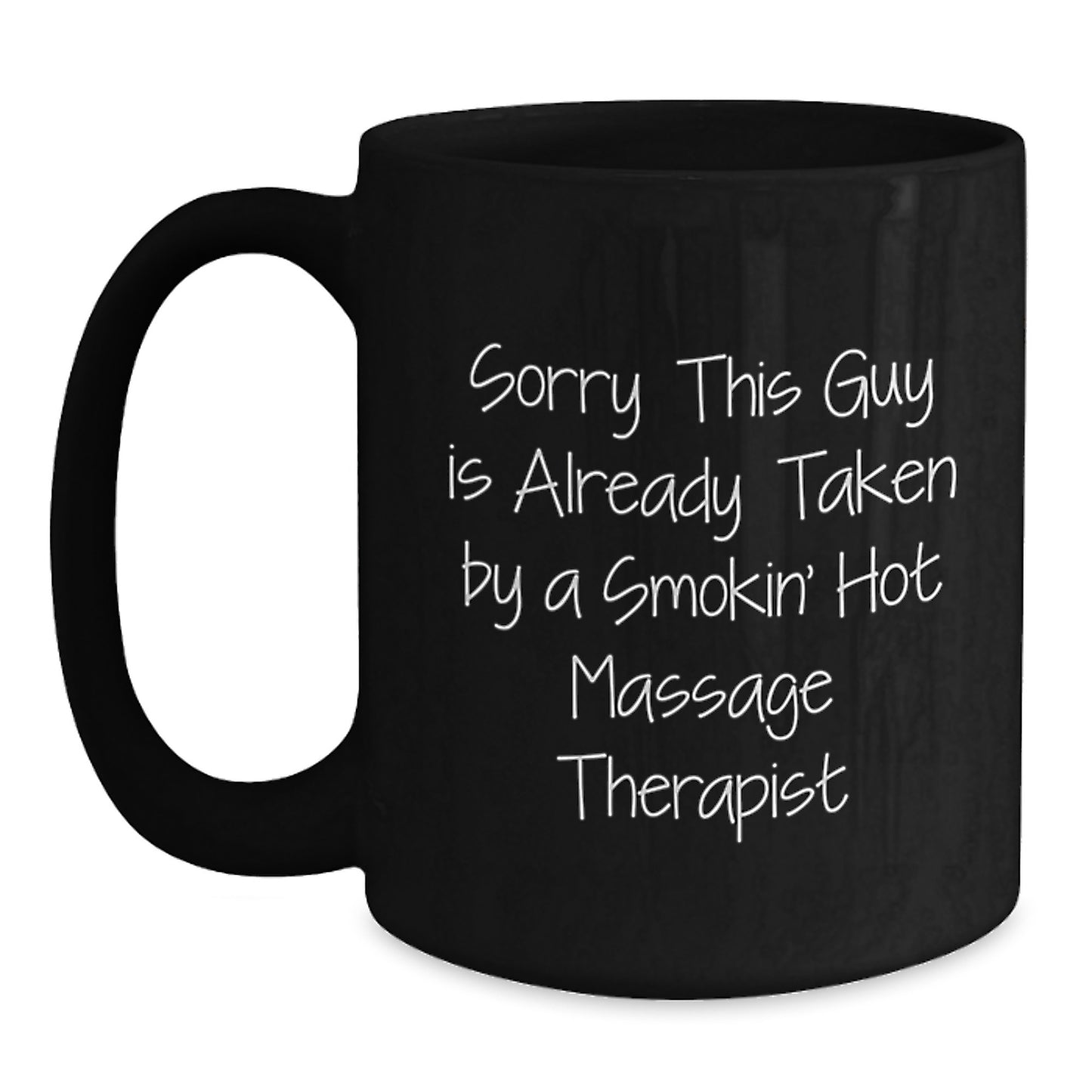 Funny Gifts from Men to Massage Therapist Friends, Black Coffee Mug Quote - Sorry This Guy Is Already Taken By A Smokin' Hot Massage Therapist, Valentine's Unique Gifts for Women - Main