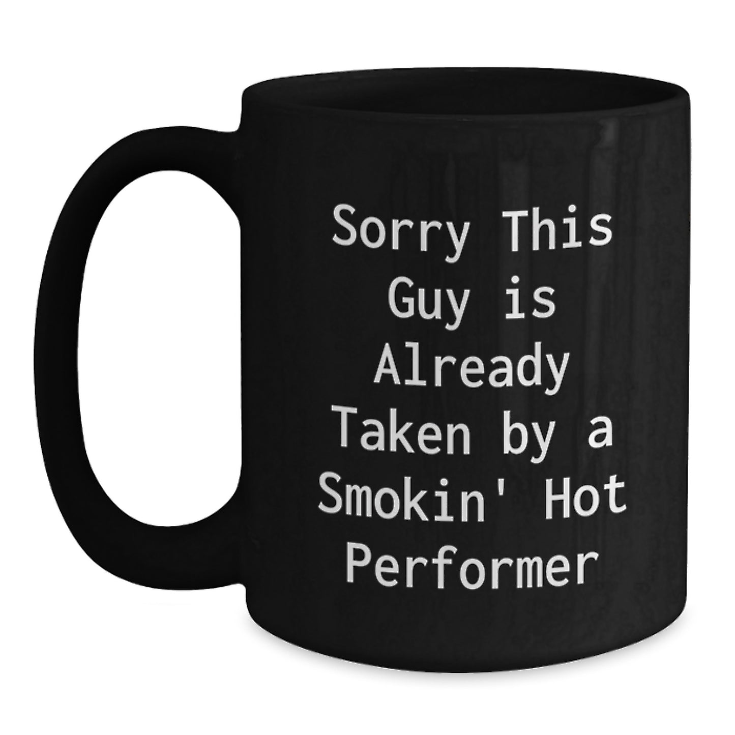 Funny Performer Gifts, 'Sorry This Guy Is Already Taken By A Smokin' Hot Performer' Black Coffee Mug for Birthday, Gifts from Friends to Performer, 11oz or 15oz - Main