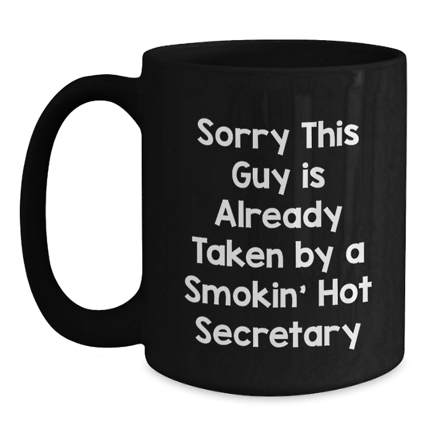 Funny Secretary Gifts from Friends for Birthday, Sorry This Guy Is Already Taken By A Smokin' Hot Secretary Black Coffee Mug - Main