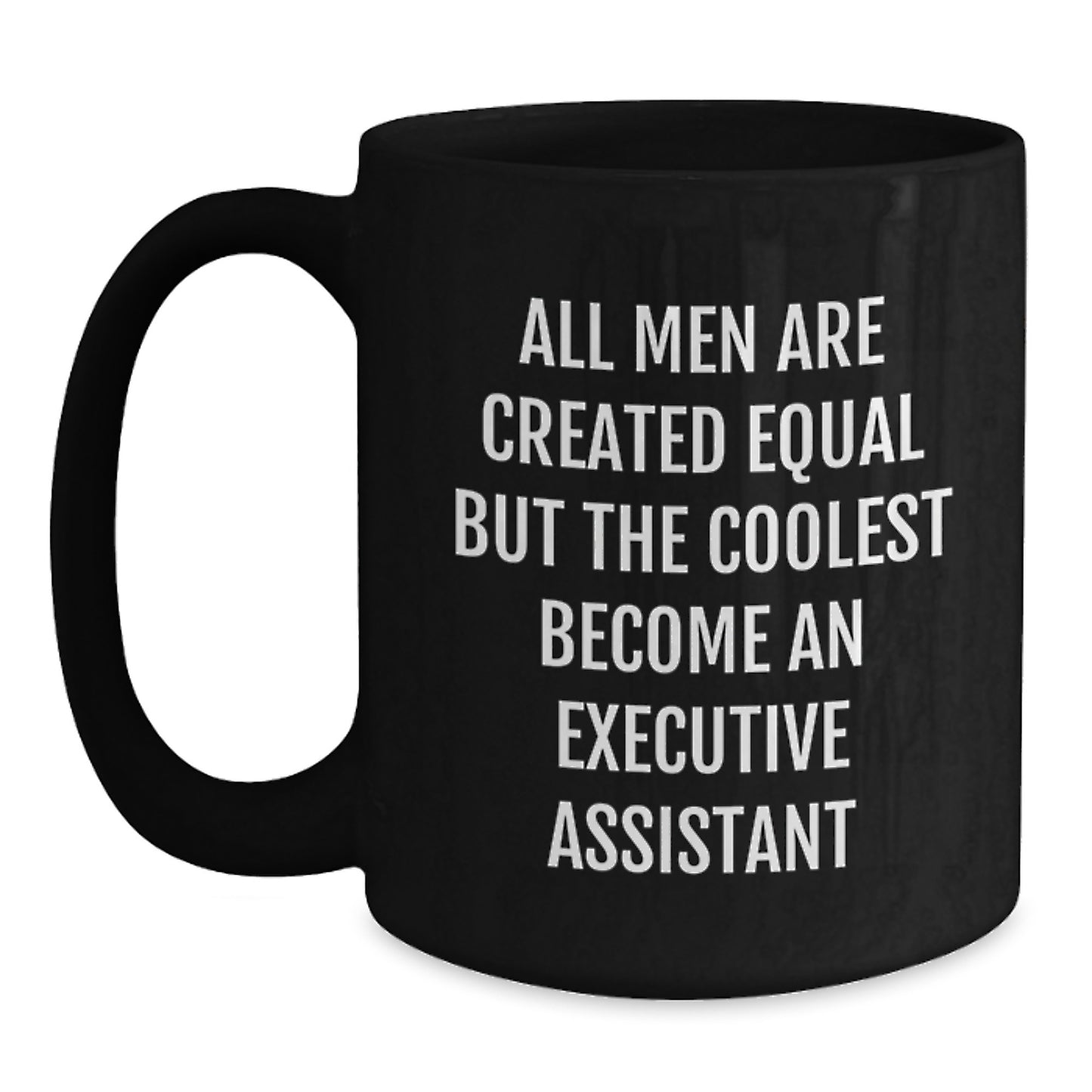 Funny Executive Assistant Gifts, 'All Men Are Created Equal But The Coolest Become An Executive Assistant' Quote Black Coffee Mug for Men, Women, Coworkers, Family, Birthday Unique Gifts from Friends - Main