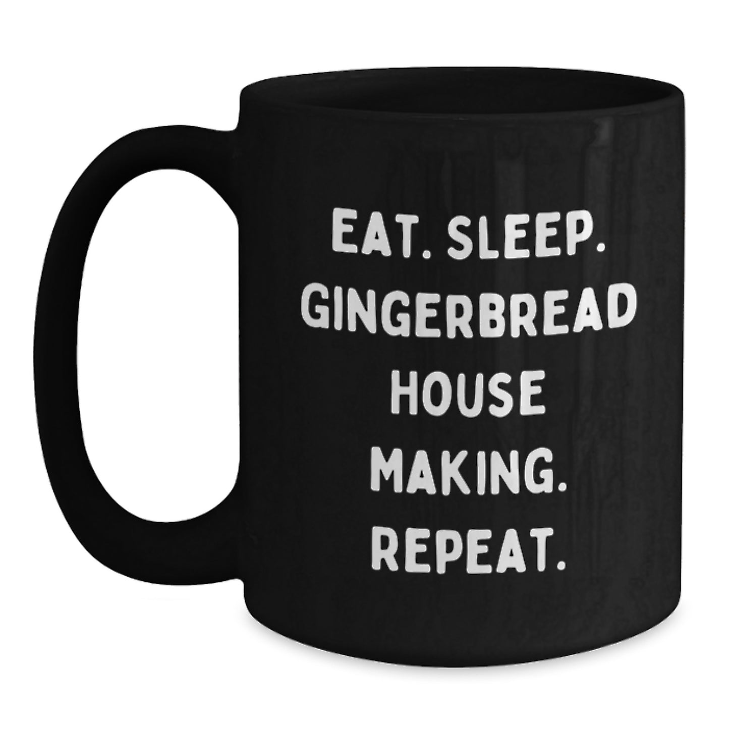 Funny Gingerbread House Making Gifts from Friends for Gingerbread House Making Enthusiasts Black Coffee Mug - Eat. Sleep. Gingerbread House Making. Repeat. Christmas Unique Gifts - Main